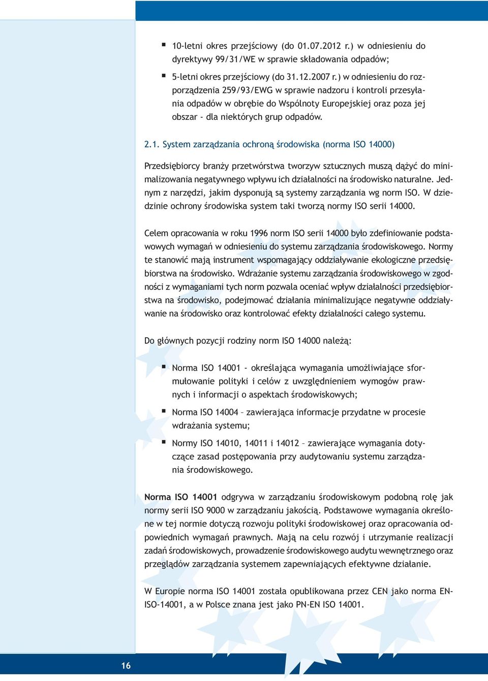 System zarz¹dzania ochron¹ œrodowiska (norma ISO 14000) Przedsiêbiorcy bran y przetwórstwa tworzyw sztucznych musz¹ d¹ yæ do minimalizowania negatywnego wp³ywu ich dzia³alnoœci na œrodowisko