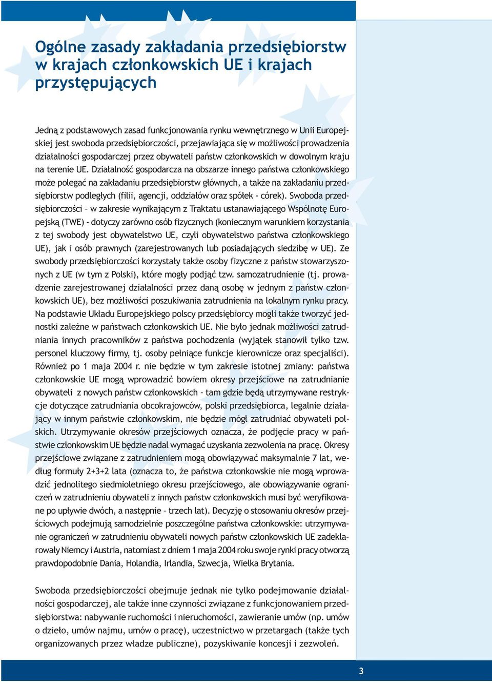 Dzia³alnoœæ gospodarcza na obszarze innego pañstwa cz³onkowskiego mo e polegaæ na zak³adaniu przedsiêbiorstw g³ównych, a tak e na zak³adaniu przedsiêbiorstw podleg³ych (filii, agencji, oddzia³ów oraz