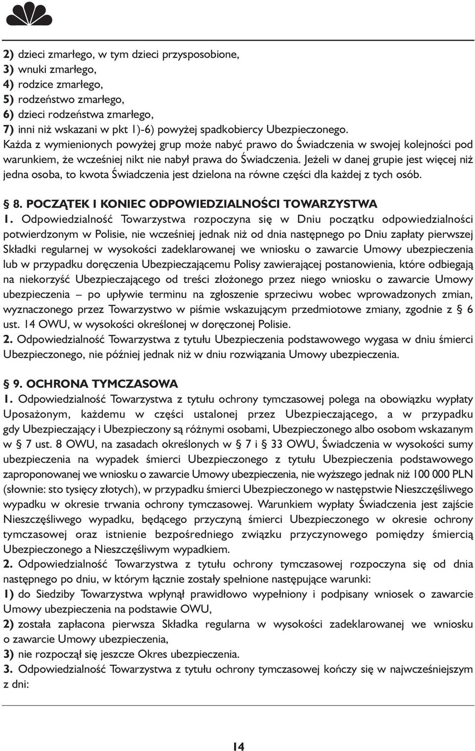 Jeżeli w danej grupie jest więcej niż jedna osoba, to kwota Świadczenia jest dzielona na równe części dla każdej z tych osób. 8. POCZĄTEK I KONIEC ODPOWIEDZIALNOŚCI TOWARZYSTWA 1.