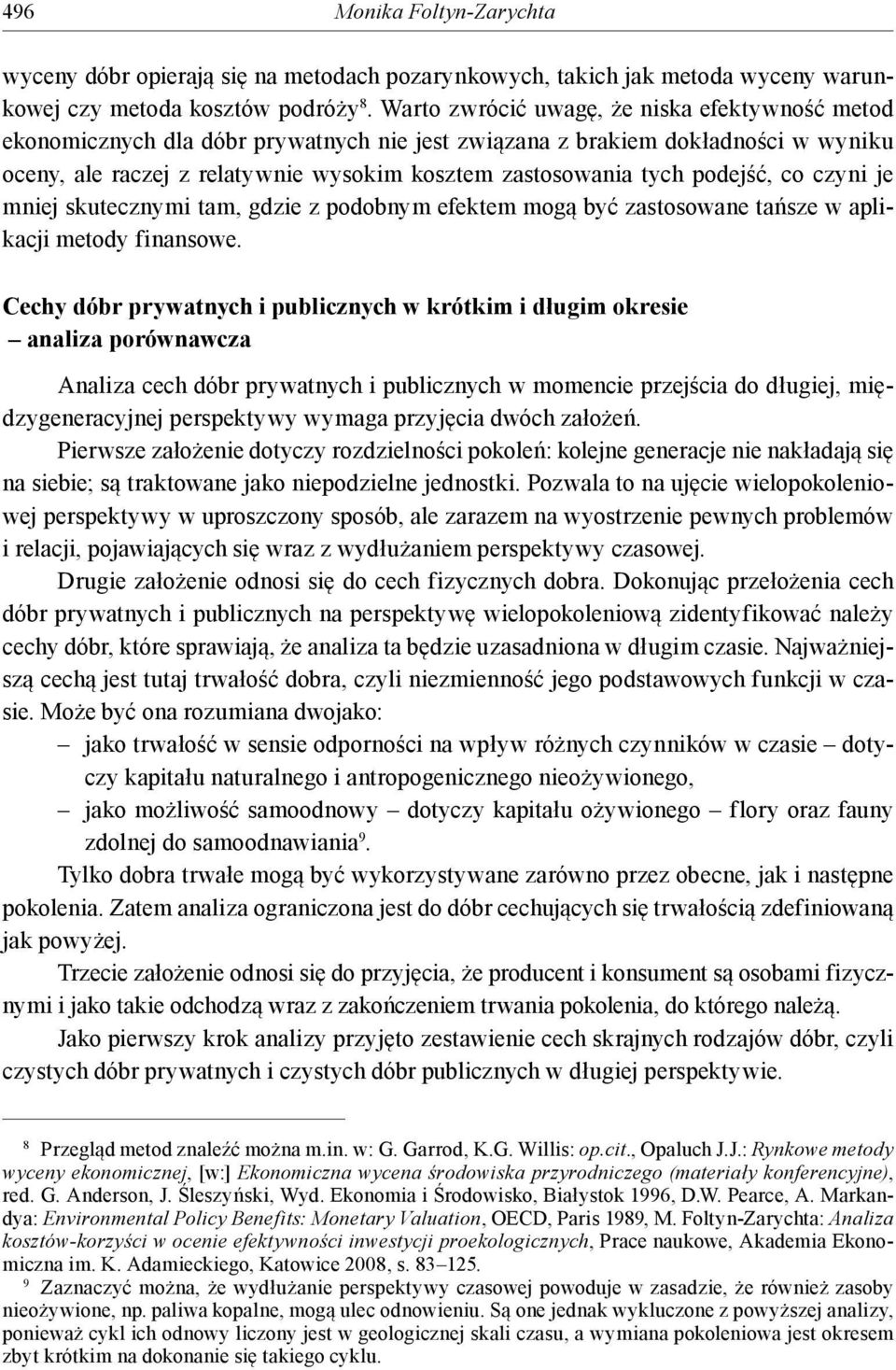 podejść, co czyni je mniej skutecznymi tam, gdzie z podobnym efektem mogą być zastosowane tańsze w aplikacji metody finansowe.