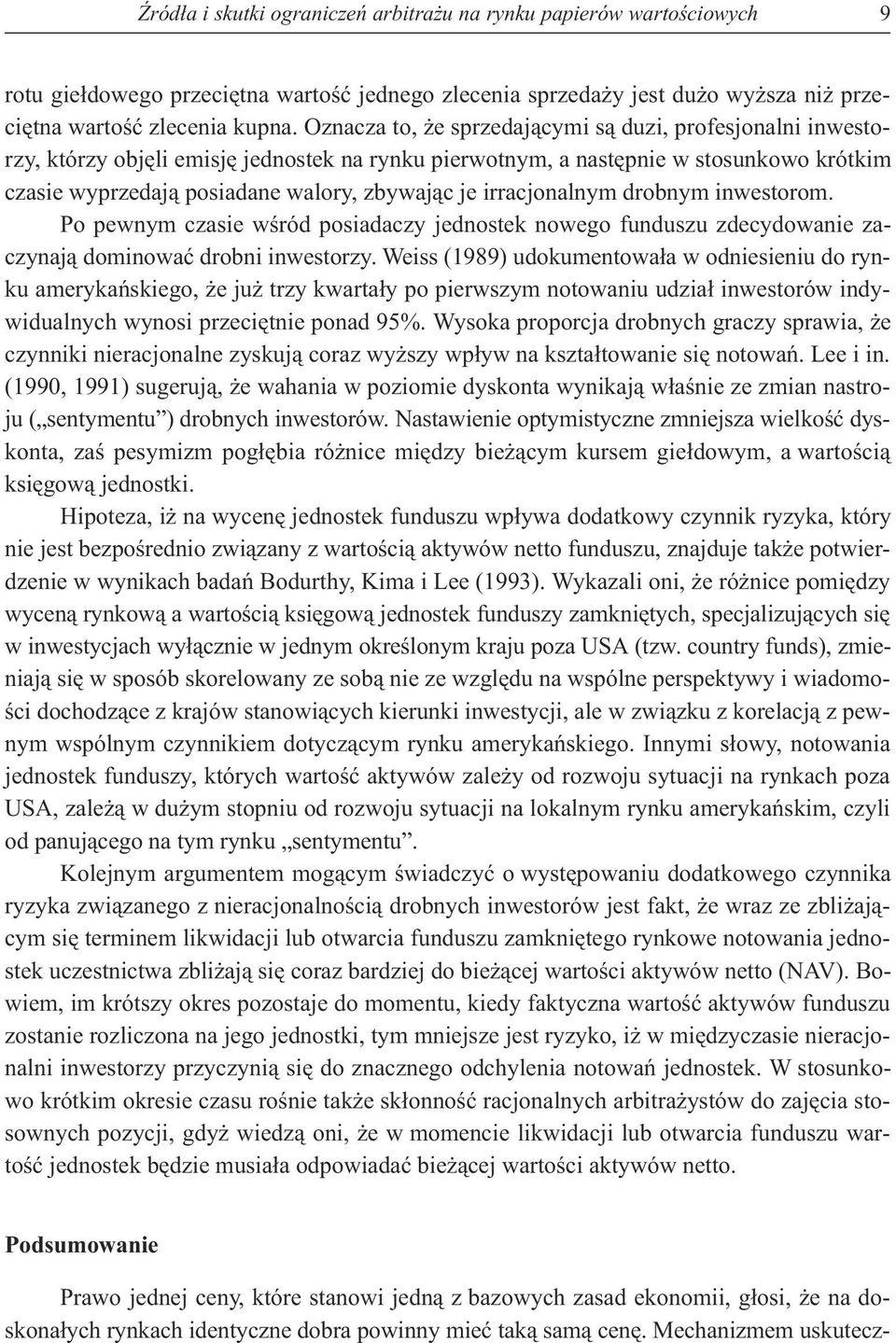 irracjonalnym drobnym inwestorom. Po pewnym czasie wœród posiadaczy jednostek nowego funduszu zdecydowanie zaczynaj¹ dominowaæ drobni inwestorzy.