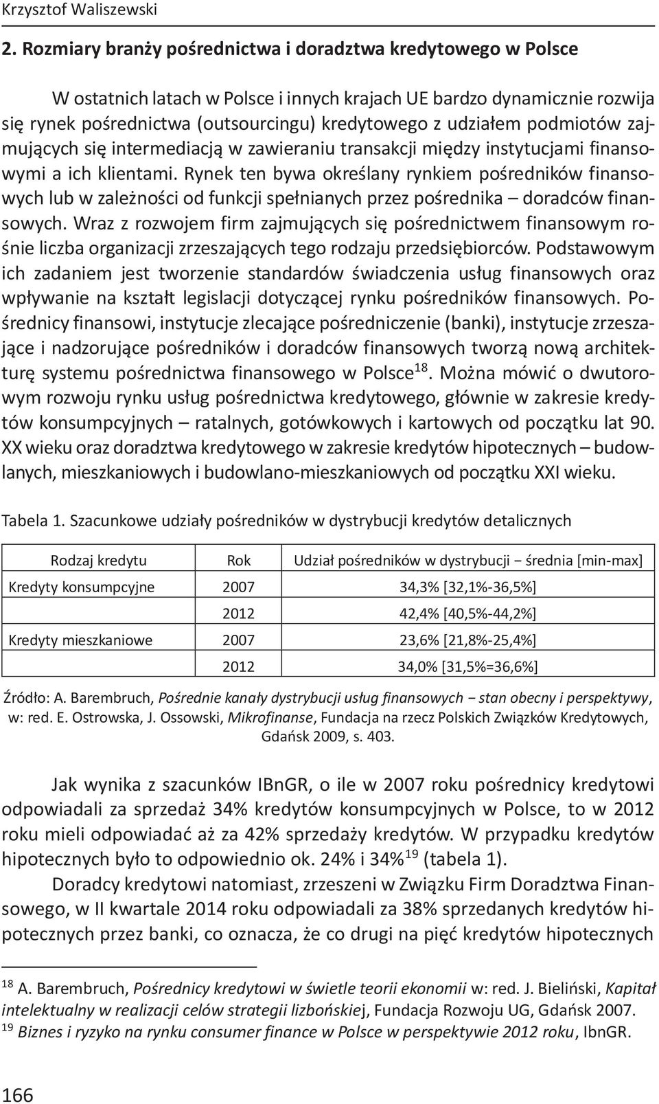 podmiotów zajmujących się intermediacją w zawieraniu transakcji między instytucjami finansowymi a ich klientami.