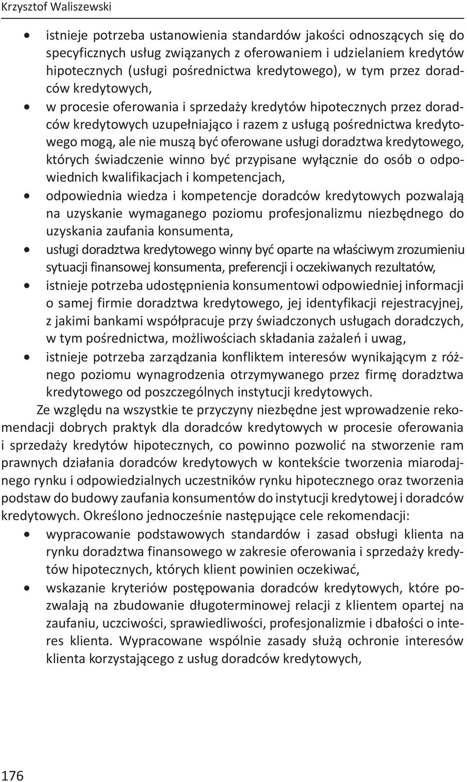 nie muszą być oferowane usługi doradztwa kredytowego, których świadczenie winno być przypisane wyłącznie do osób o odpowiednich kwalifikacjach i kompetencjach, odpowiednia wiedza i kompetencje