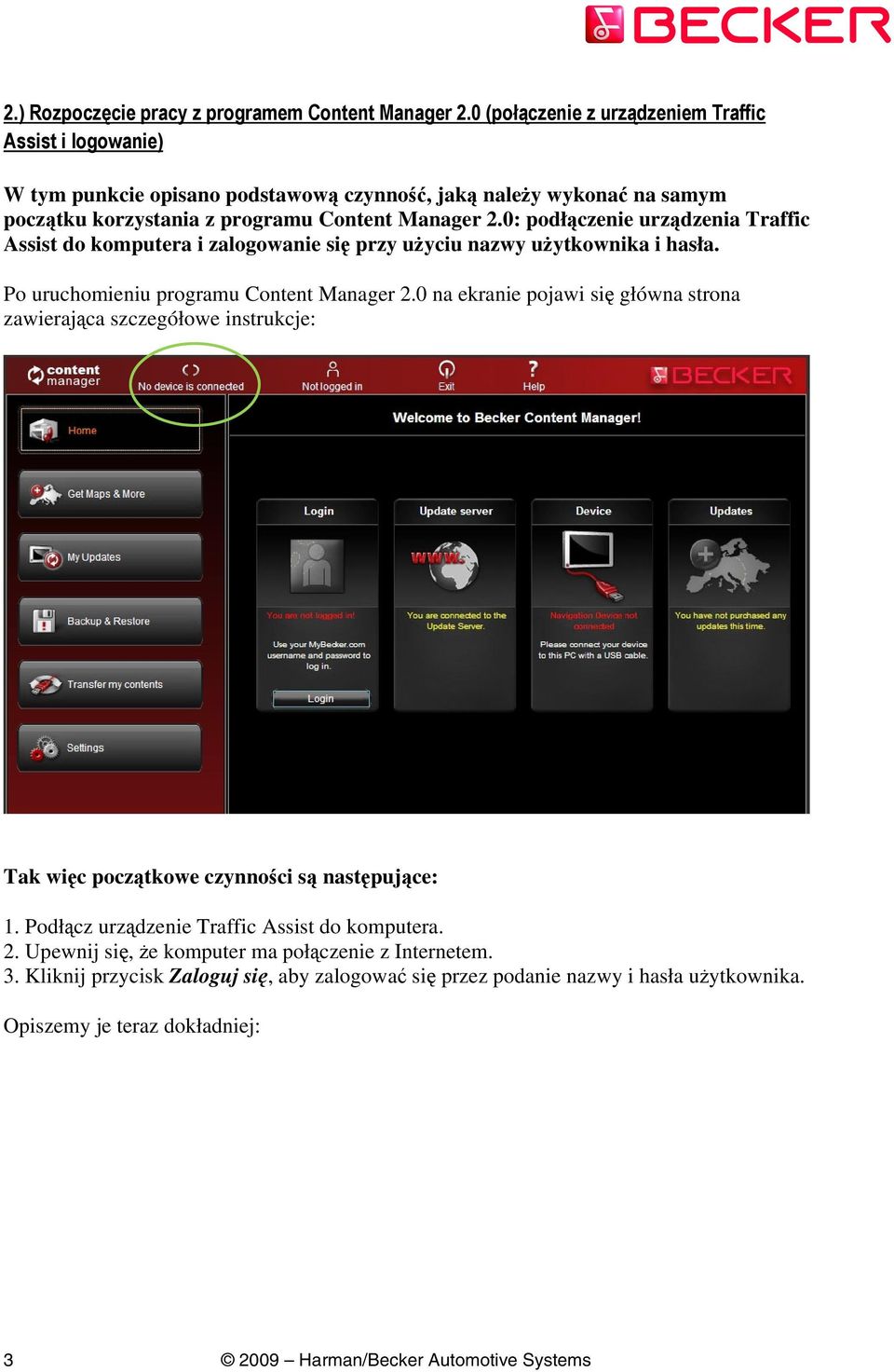 0: podłączenie urządzenia Traffic Assist do komputera i zalogowanie się przy użyciu nazwy użytkownika i hasła. Po uruchomieniu programu Content Manager 2.