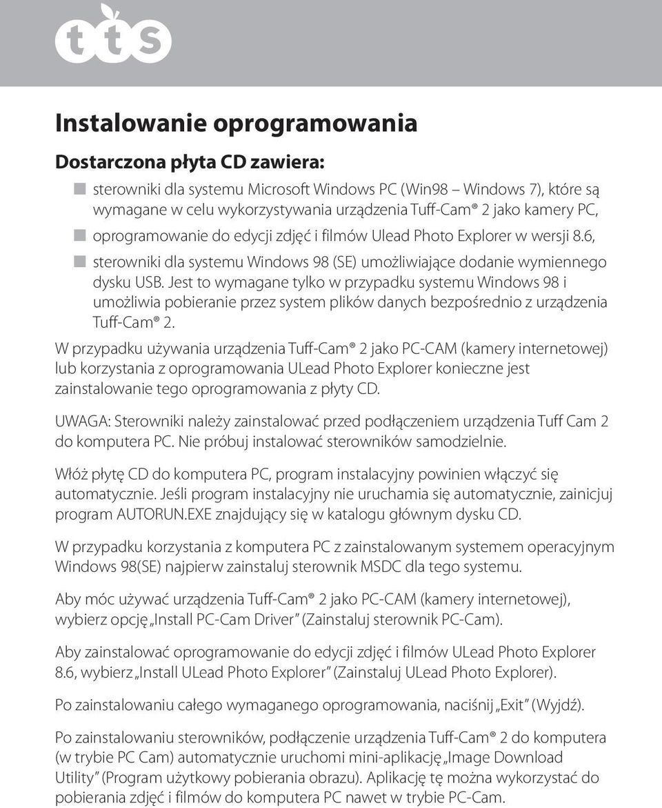 Jest to wymagane tylko w przypadku systemu Windows 98 i umożliwia pobieranie przez system plików danych bezpośrednio z urządzenia Tuff-Cam 2.