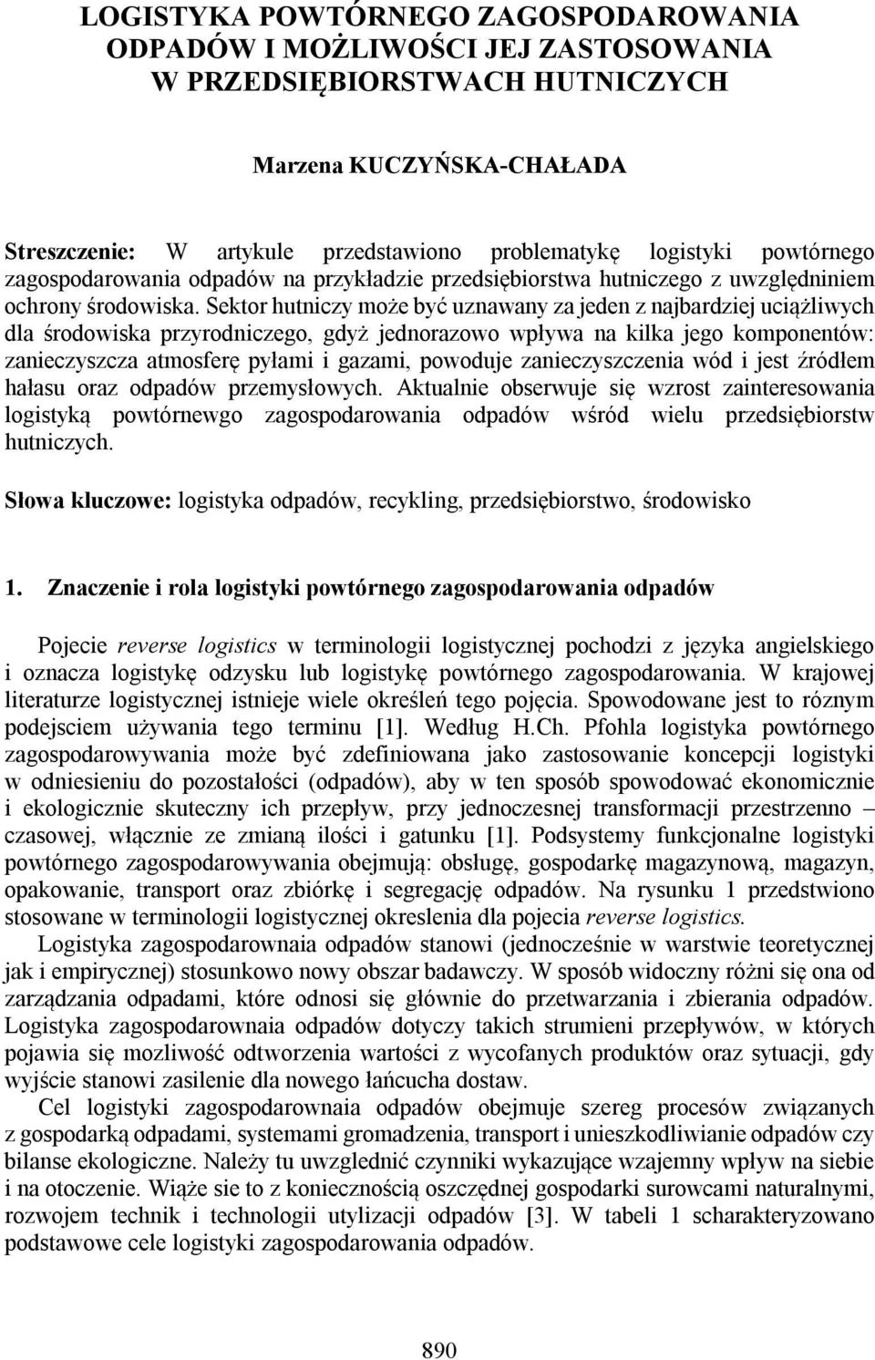 Sektor hutniczy może być uznawany za jeden z najbardziej uciążliwych dla środowiska przyrodniczego, gdyż jednorazowo wpływa na kilka jego komponentów: zanieczyszcza atmosferę pyłami i gazami,