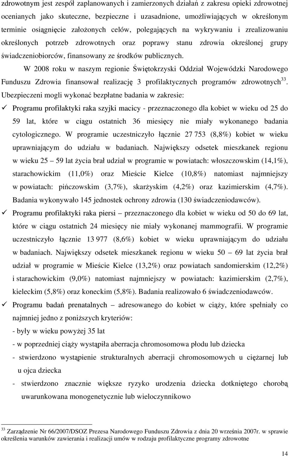 W 2008 roku w naszym regionie Świętokrzyski Oddział Wojewódzki Narodowego Funduszu Zdrowia finansował realizację 3 profilaktycznych programów zdrowotnych 33.