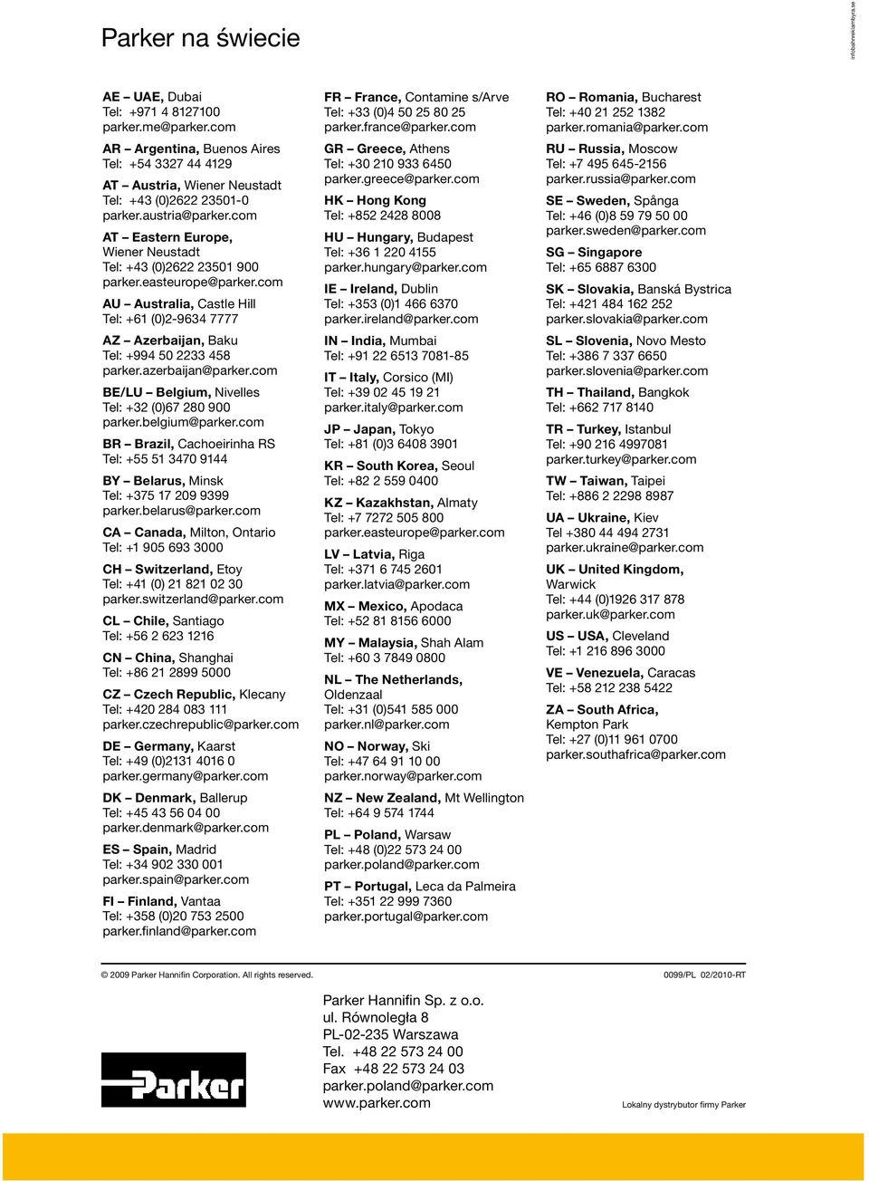 com AT Eastern Europe, Wiener Neustadt Tel: +43 (0)2622 23501 900 parker.easteurope@parker.com AU Australia, Castle Hill Tel: +61 (0)2-9634 7777 AZ Azerbaijan, Baku Tel: +994 50 2233 458 parker.