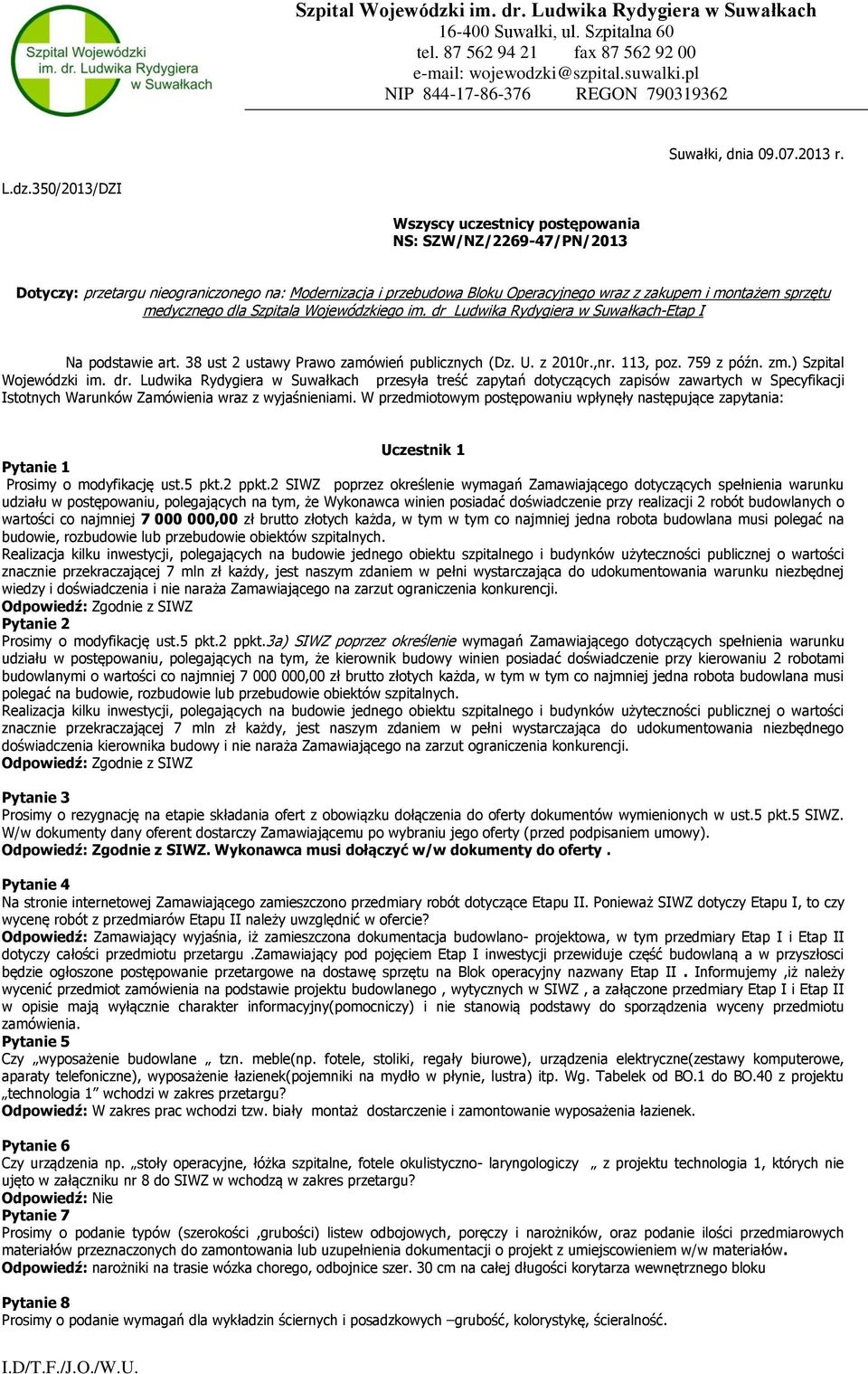 350/2013/DZI Wszyscy uczestnicy postępowania NS: SZW/NZ/2269-47/PN/2013 Dotyczy: przetargu nieograniczonego na: Modernizacja i przebudowa Bloku Operacyjnego wraz z zakupem i montażem sprzętu