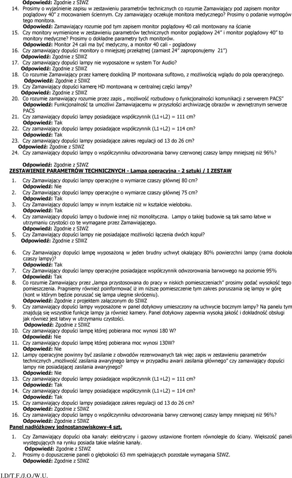 Czy monitory wymienione w zestawieniu parametrów technicznych monitor poglądowy 24 i monitor poglądowy 40 to monitory medyczne? Prosimy o dokładne parametry tych monitorów.