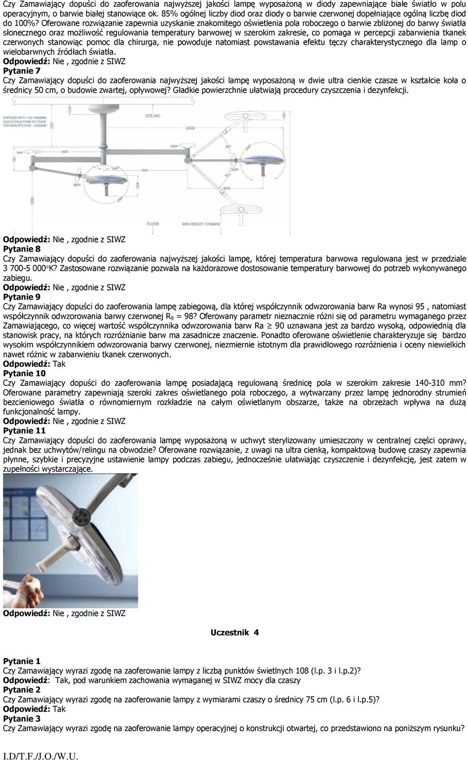 Oferowane rozwiązanie zapewnia uzyskanie znakomitego oświetlenia pola roboczego o barwie zbliżonej do barwy światła słonecznego oraz możliwość regulowania temperatury barwowej w szerokim zakresie, co