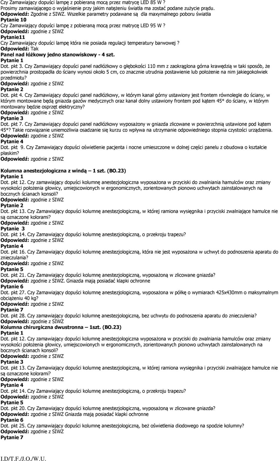 Pytanie11 Czy Zamawiający dopuści lampę która nie posiada regulacji temperatury barwowej? Panel nad łóżkowy jedno stanowiskowy - 4 szt. Dot. pkt 3.