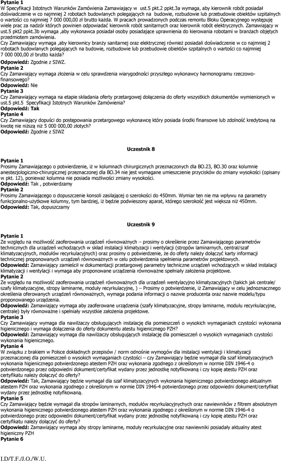 zł brutto każda. W pracach prowadzonych podczas remontu Bloku Operacyjnego występuję wiele prac za nadzór których powinien odpowiadać kierownik robót sanitarnych oraz kierownik robót elektrycznych.