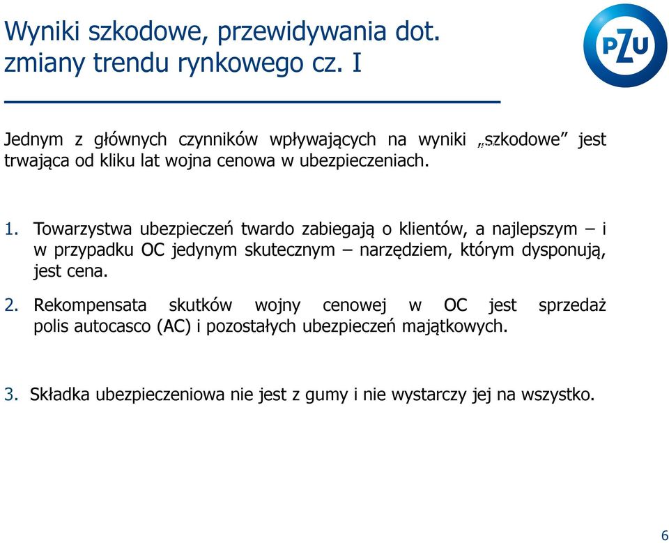 Towarzystwa ubezpieczeń twardo zabiegają o klientów, a najlepszym i w przypadku OC jedynym skutecznym narzędziem, którym dysponują, jest cena.