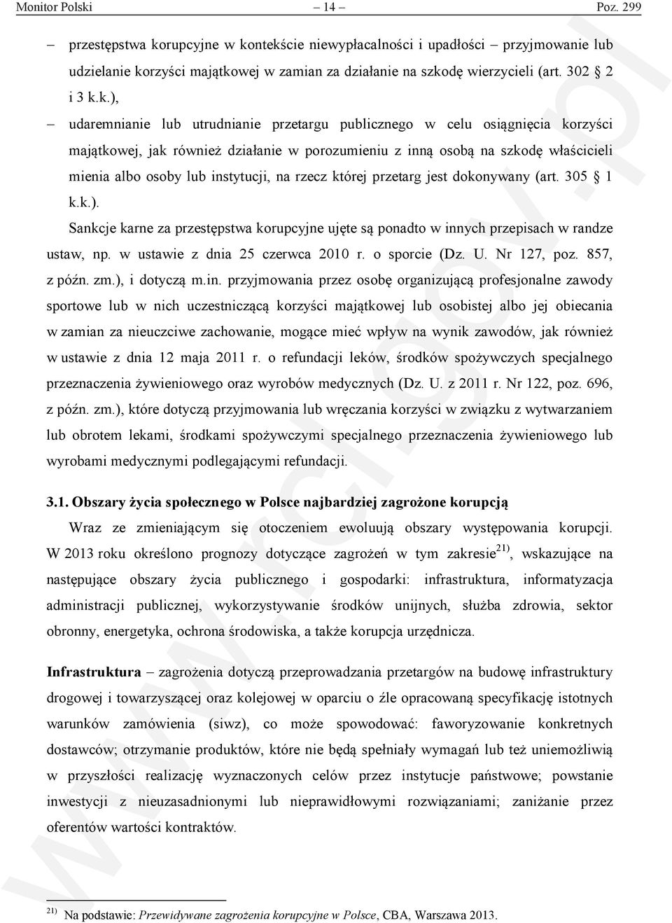 k.), udaremnianie lub utrudnianie przetargu publicznego w celu osiągnięcia korzyści majątkowej, jak również działanie w porozumieniu z inną osobą na szkodę właścicieli mienia albo osoby lub