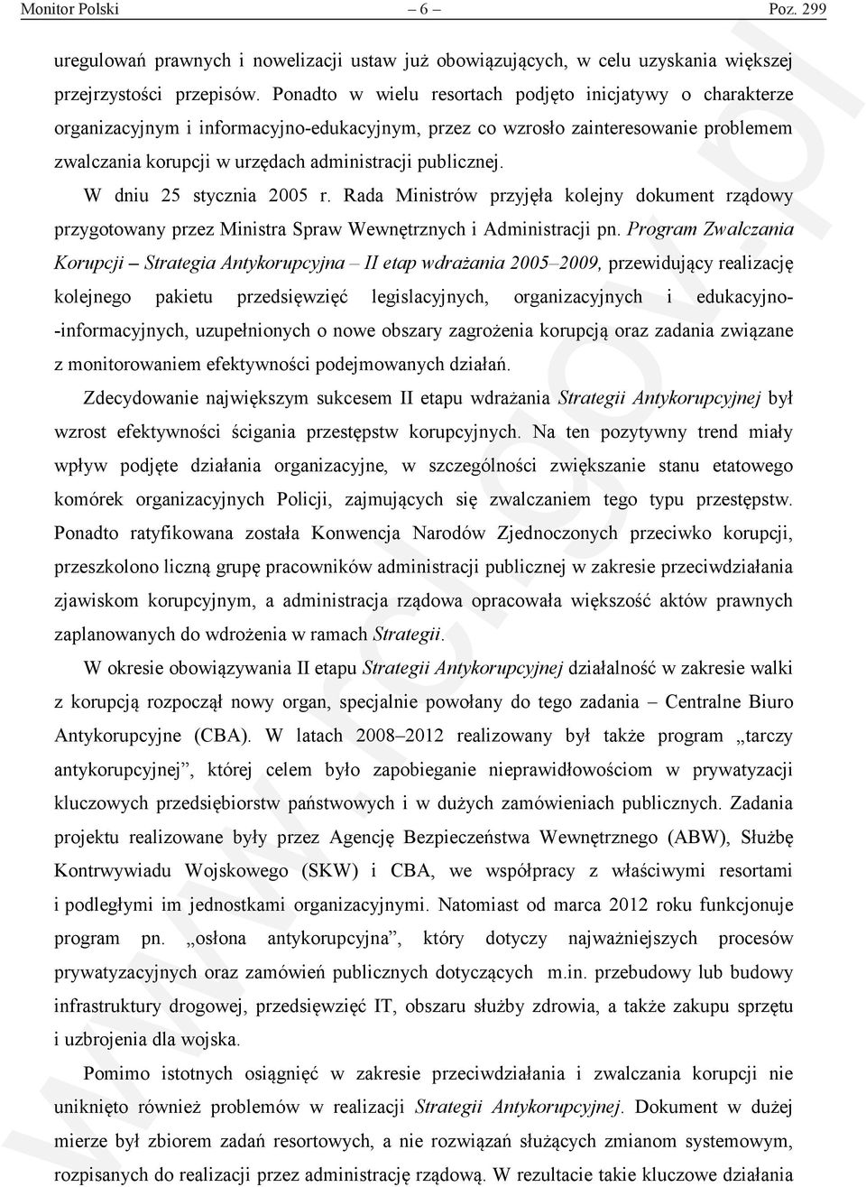 publicznej. W dniu 25 stycznia 2005 r. Rada Ministrów przyjęła kolejny dokument rządowy przygotowany przez Ministra Spraw Wewnętrznych i Administracji pn.