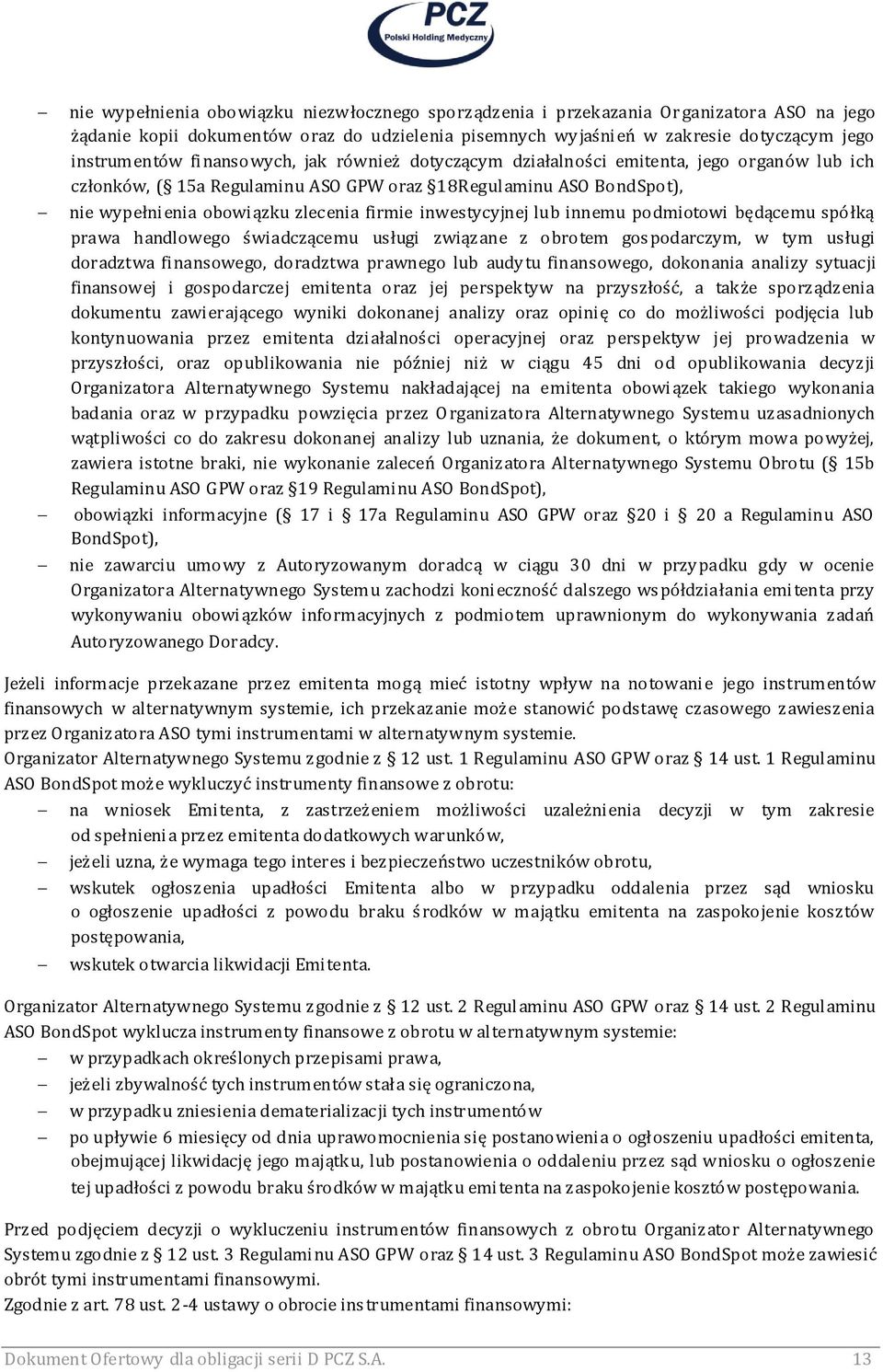 inwestycyjnej lub innemu podmiotowi będącemu spółką prawa handlowego świadczącemu usługi związane z obrotem gospodarczym, w tym usługi doradztwa finansowego, doradztwa prawnego lub audytu