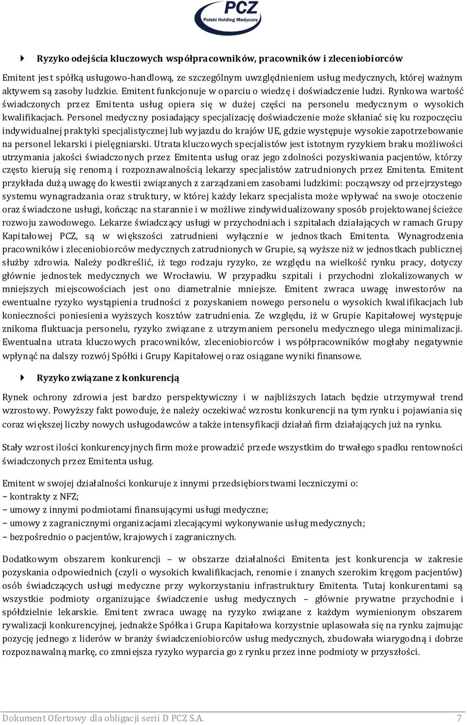 Personel medyczny posiadający specjalizację doświadczenie może skłaniać się ku rozpoczęciu indywidualnej praktyki specjalistycznej lub wyjazdu do krajów UE, gdzie występuje wysokie zapotrzebowanie na