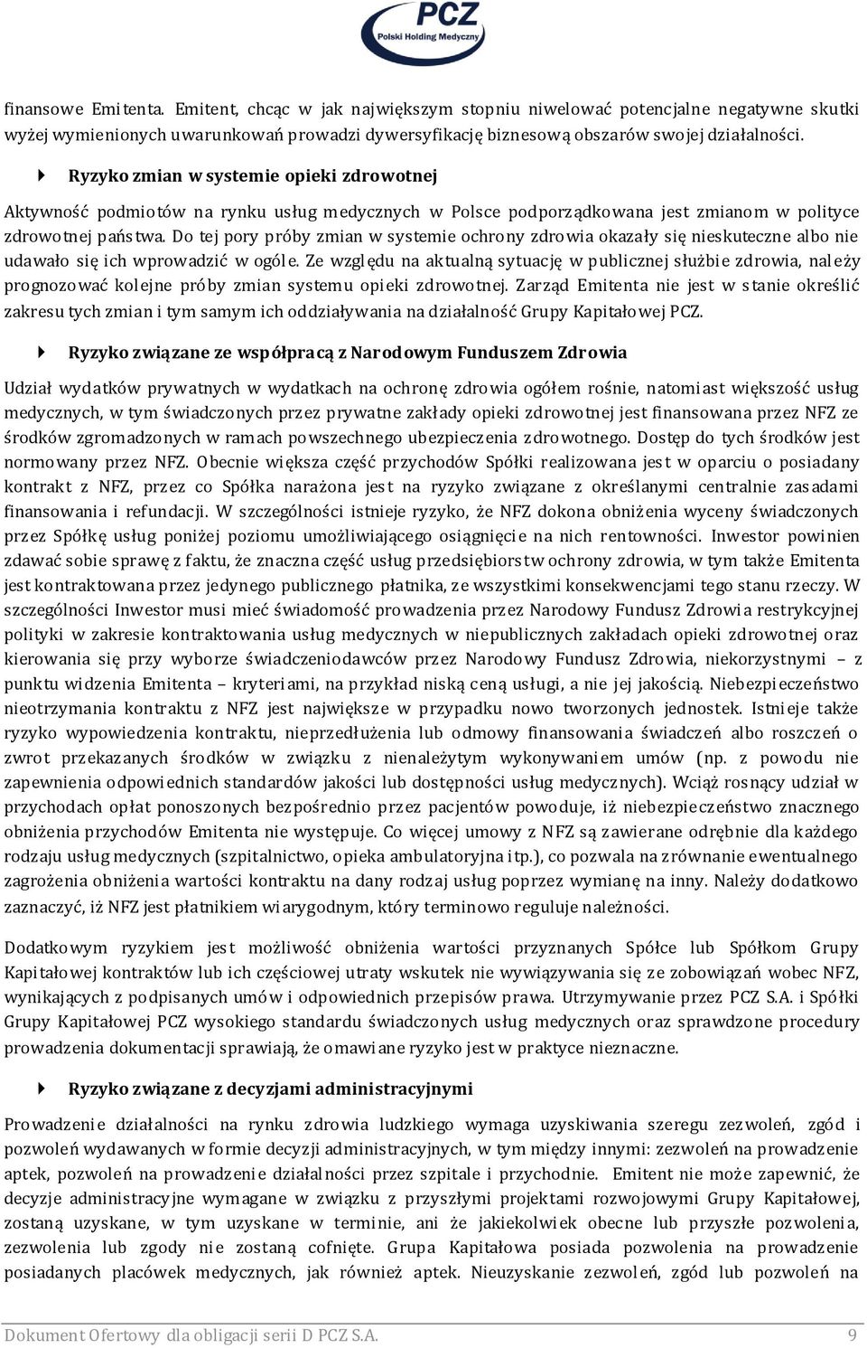 Do tej pory próby zmian w systemie ochrony zdrowia okazały się nieskuteczne albo nie udawało się ich wprowadzić w ogól e.