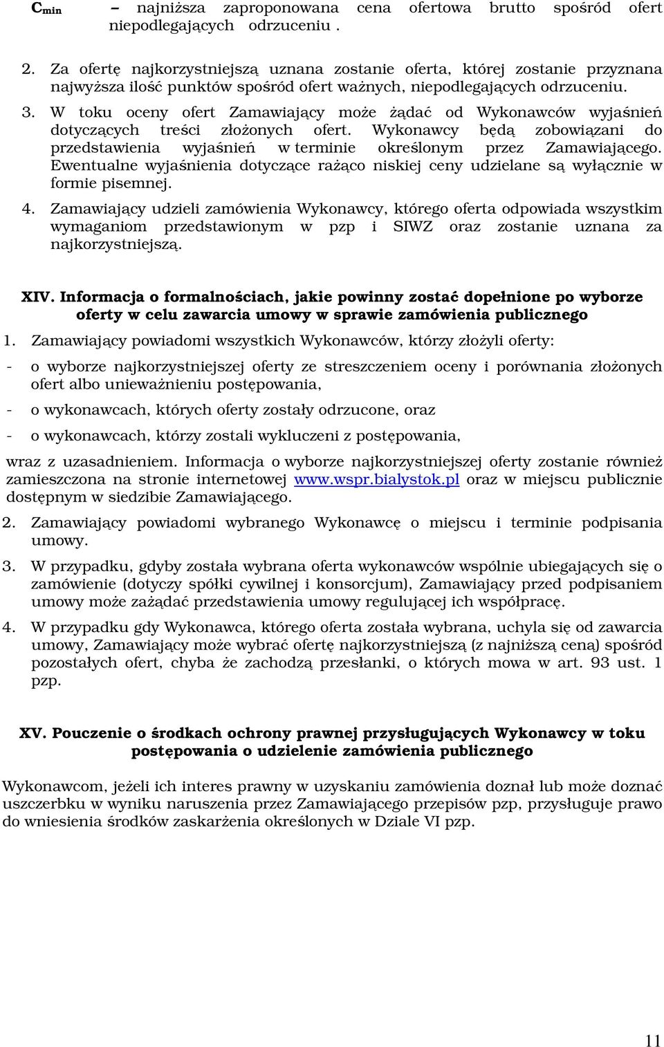 W toku oceny ofert Zamawiający może żądać od Wykonawców wyjaśnień dotyczących treści złożonych ofert. Wykonawcy będą zobowiązani do przedstawienia wyjaśnień w terminie określonym przez Zamawiającego.