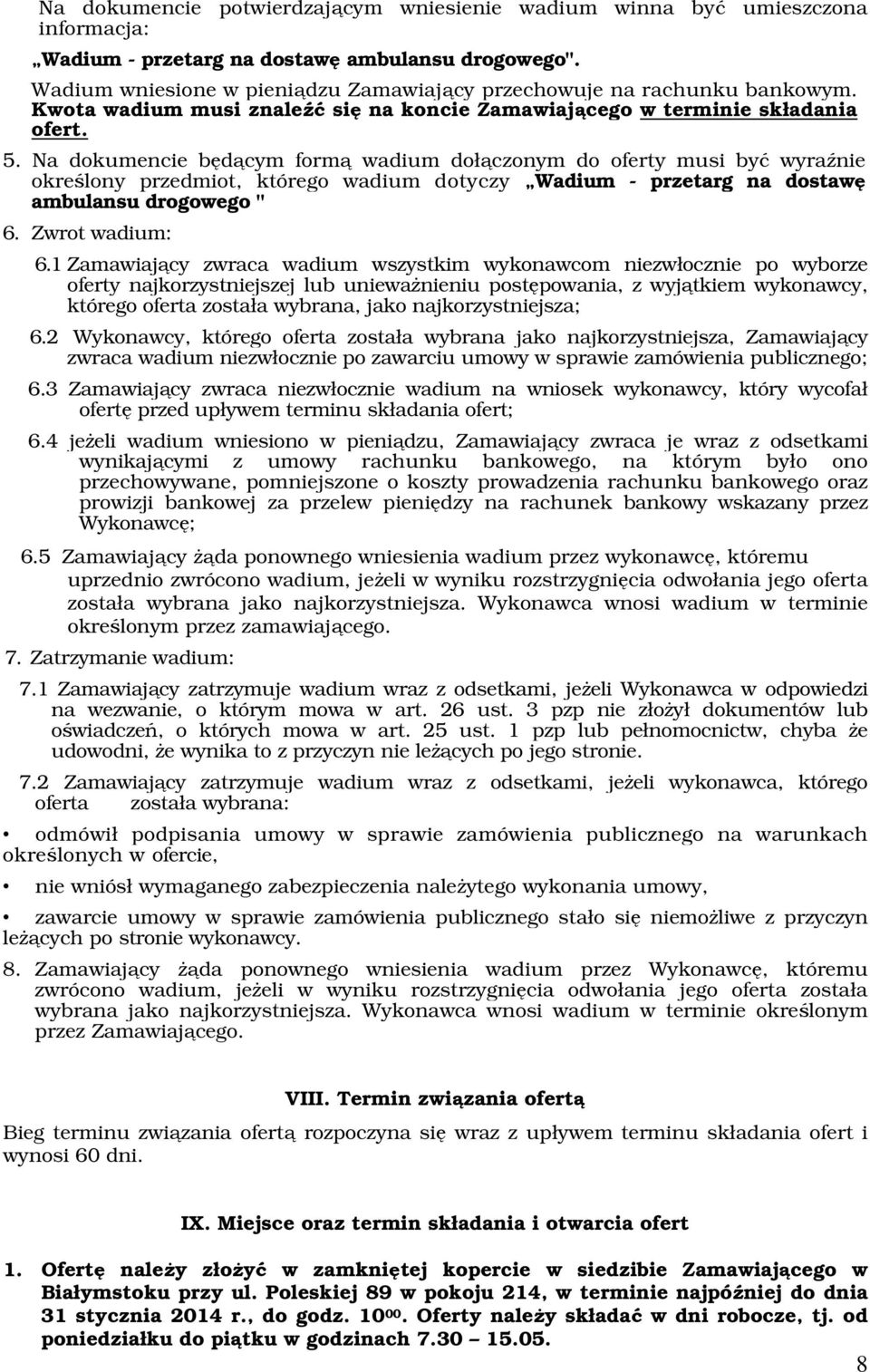 Na dokumencie będącym formą wadium dołączonym do oferty musi być wyraźnie określony przedmiot, którego wadium dotyczy Wadium - przetarg na dostawę ambulansu drogowego " 6. Zwrot wadium: 6.