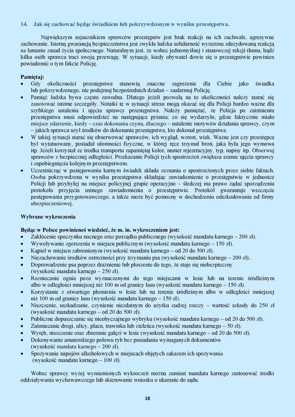 Naturalnym jest, że wobec jednomyślnej i stanowczej rekcji tłumu, bądź kilku osób sprawca traci swoją przewagę.