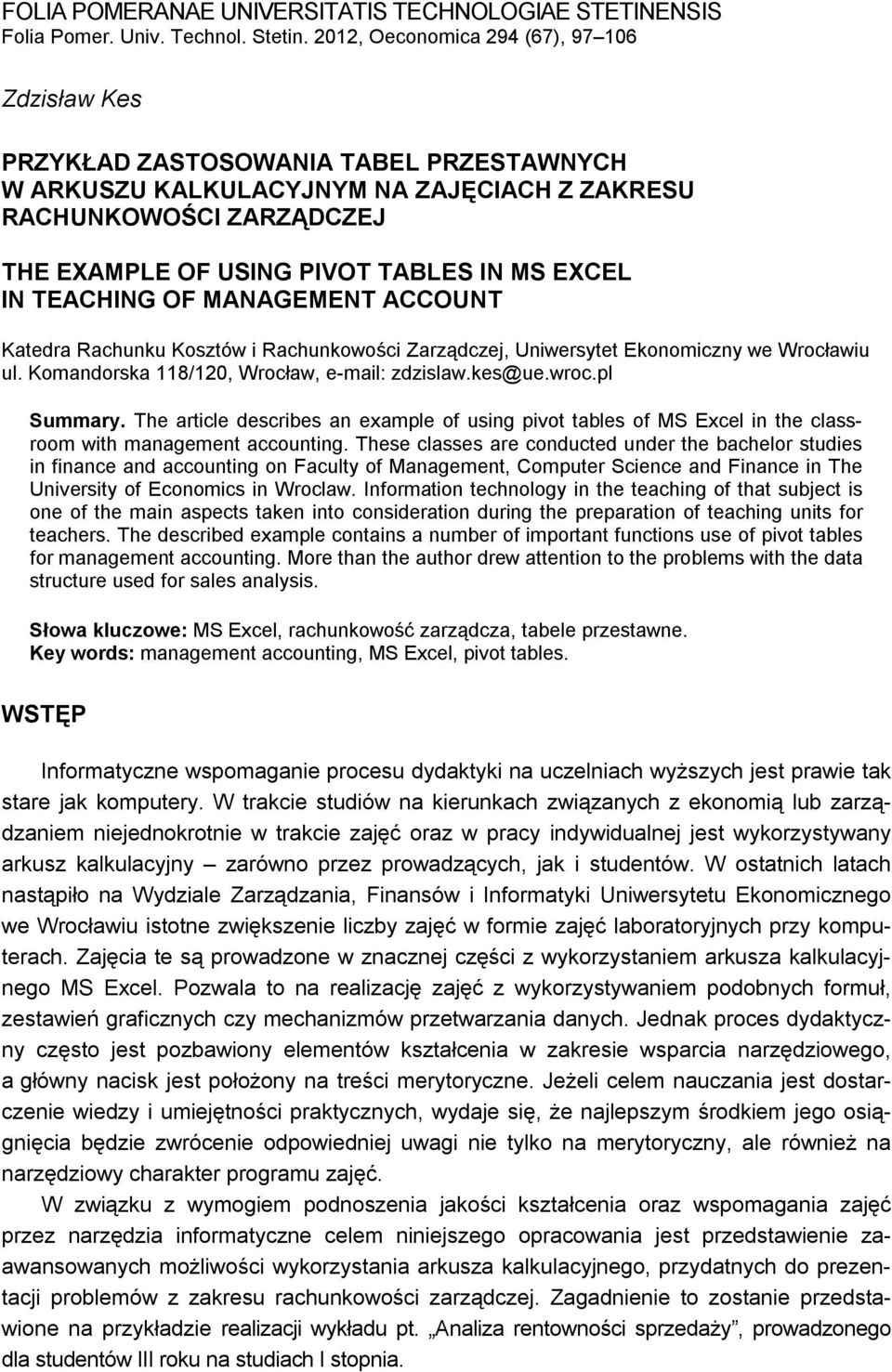 EXCEL IN TEACHING OF MANAGEMENT ACCOUNT Katedra Rachunku Kosztów i Rachunkowości Zarządczej, Uniwersytet Ekonomiczny we Wrocławiu ul. Komandorska 118/120, Wrocław, e-mail: zdzislaw.kes@ue.wroc.