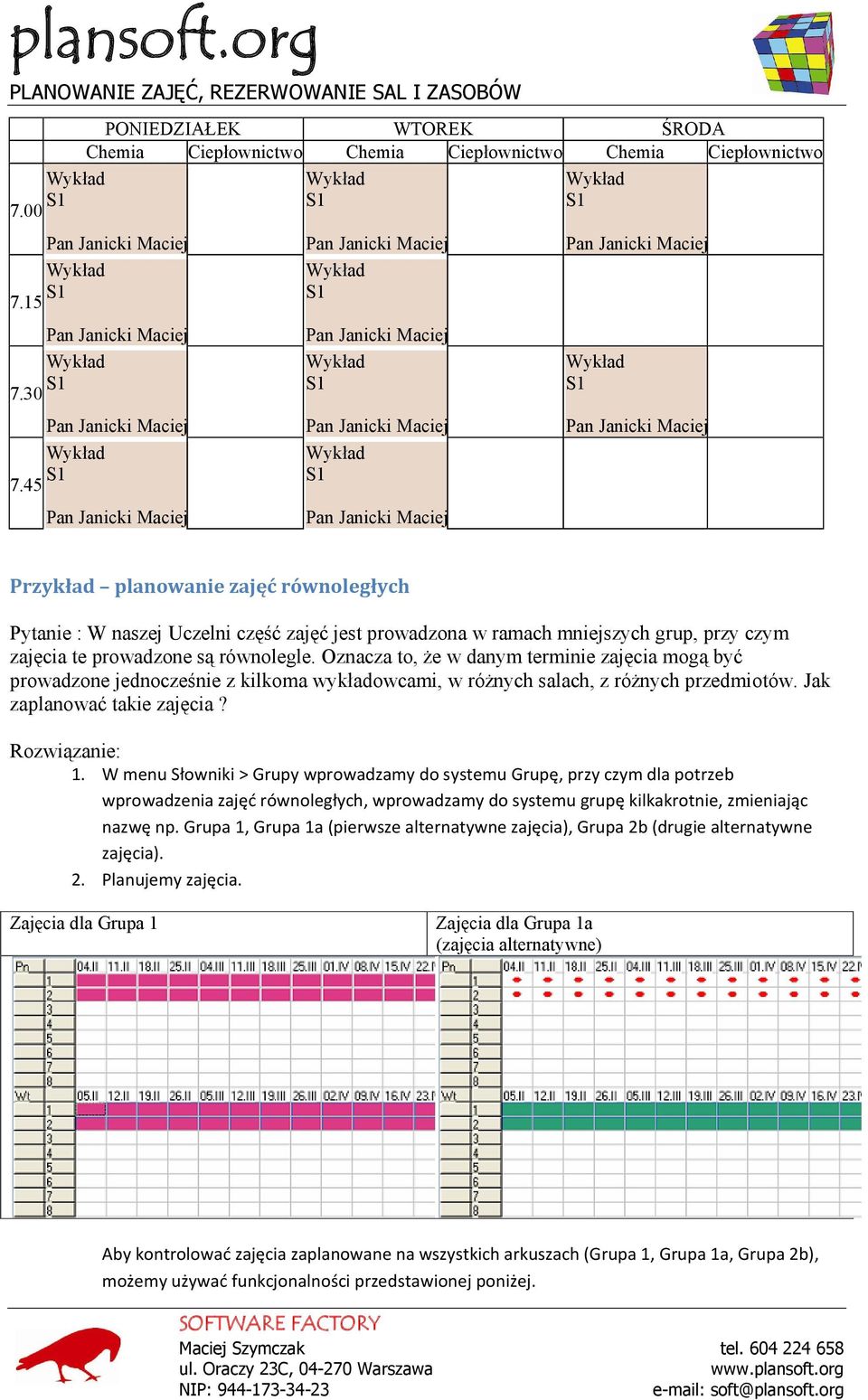 W menu Słowniki > Grupy wprowadzamy do systemu Grupę, przy czym dla potrzeb wprowadzenia zajęć równoległych, wprowadzamy do systemu grupę kilkakrotnie, zmieniając nazwę np.