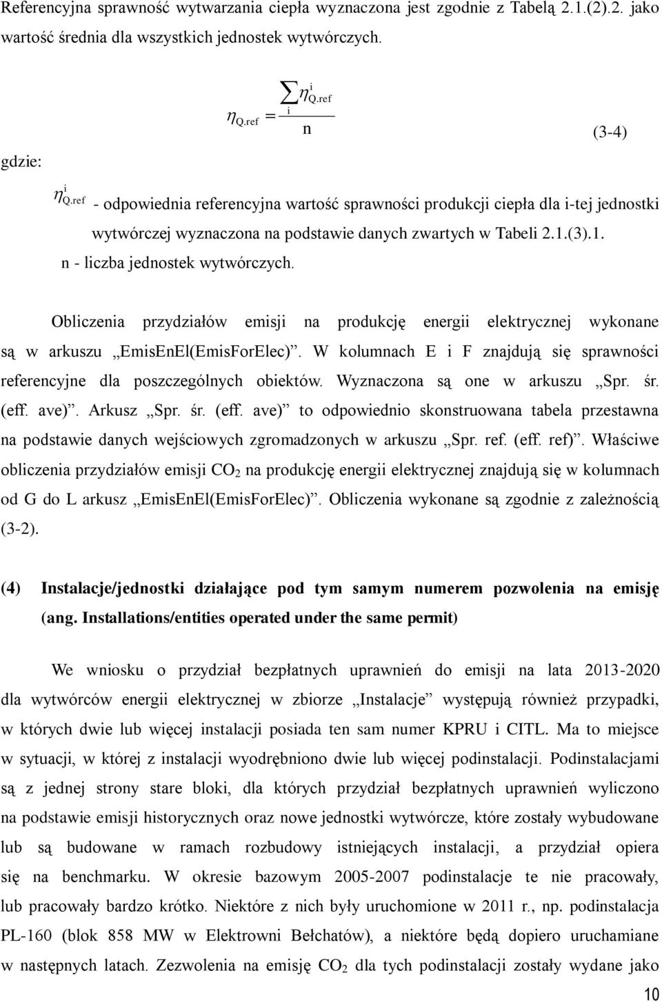 Oblczena przydzałów emsj na produkcję energ elektrycznej wykonane są w arkuszu EmsEnEl(EmsForElec). W kolumnach E F znajdują sę sprawnośc referencyjne dla poszczególnych obektów.