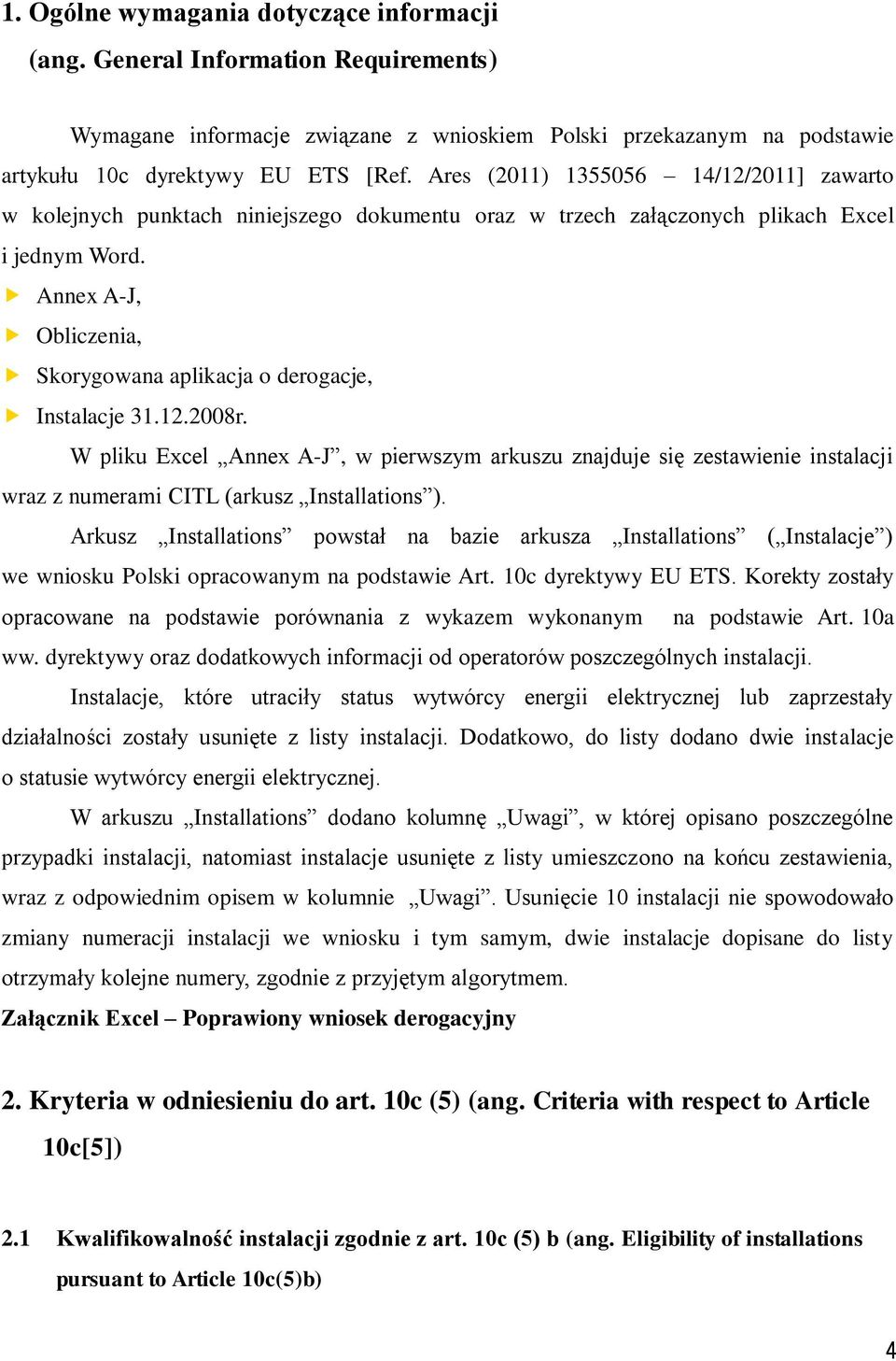 Annex A-J, Oblczena, Skorygowana aplkacja o derogacje, Instalacje 31.12.2008r. W plku Excel Annex A-J, w perwszym arkuszu znajduje sę zestawene nstalacj wraz z numeram CITL (arkusz Installatons ).