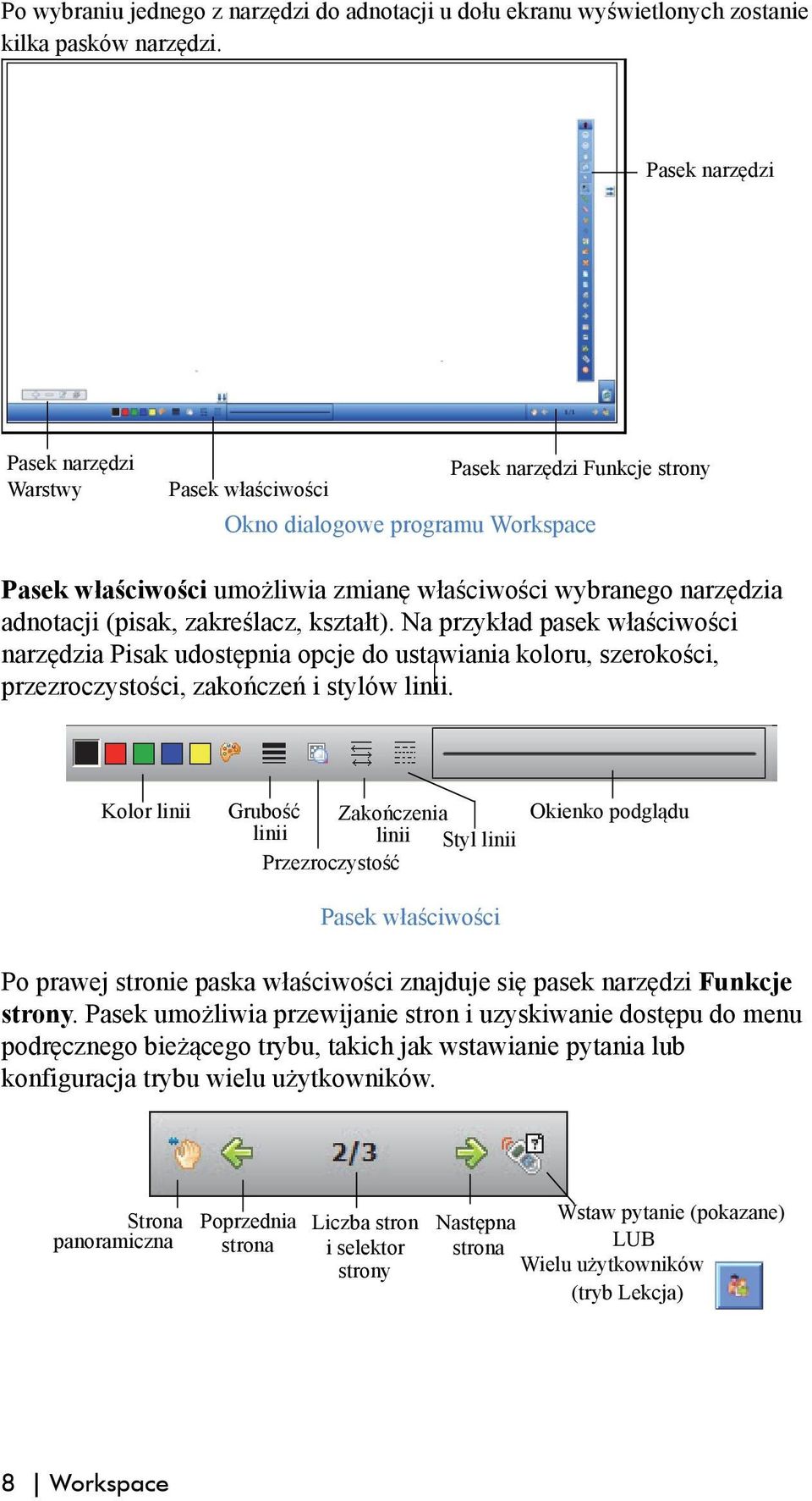 (pisak, zakreślacz, kształt). Na przykład pasek właściwości narzędzia Pisak udostępnia opcje do ustawiania koloru, szerokości, przezroczystości, zakończeń i stylów linii.