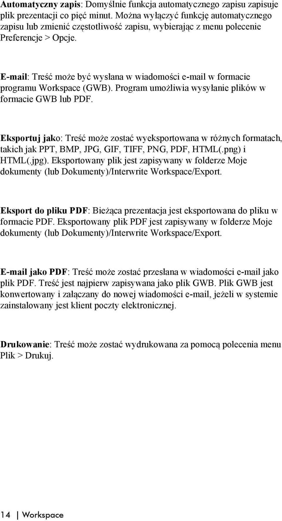 E-mail: Treść może być wysłana w wiadomości e-mail w formacie programu Workspace (GWB). Program umożliwia wysyłanie plików w formacie GWB lub PDF.