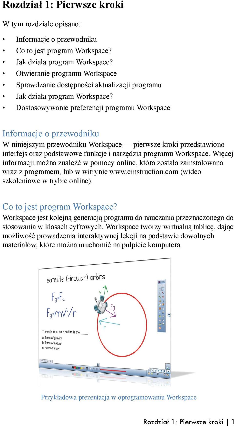 Dostosowywanie preferencji programu Workspace Informacje o przewodniku W niniejszym przewodniku Workspace pierwsze kroki przedstawiono interfejs oraz podstawowe funkcje i narzędzia programu Workspace.