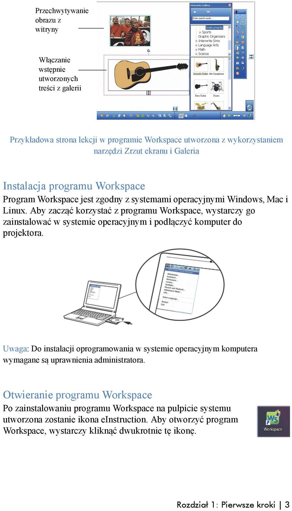 Aby zacząć korzystać z programu Workspace, wystarczy go zainstalować w systemie operacyjnym i podłączyć komputer do projektora.