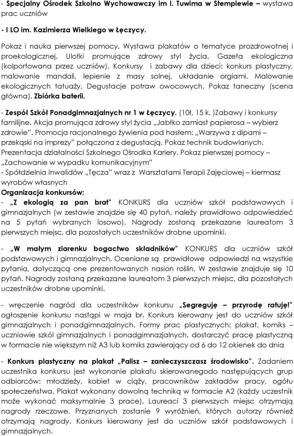 Konkursy i zabawy dla dzieci: konkurs plastyczny, malowanie mandali, lepienie z masy solnej, układanie orgiami. Malowanie ekologicznych tatuaży. Degustacje potraw owocowych.