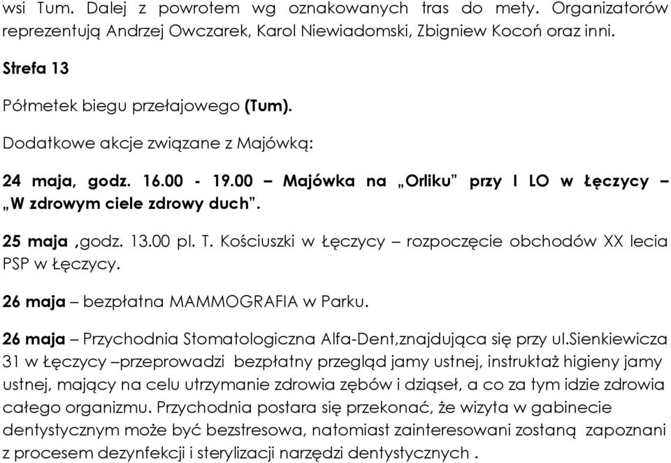 Kościuszki w Łęczycy rozpoczęcie obchodów XX lecia PSP w Łęczycy. 26 maja bezpłatna MAMMOGRAFIA w Parku. 26 maja Przychodnia Stomatologiczna Alfa-Dent,znajdująca się przy ul.