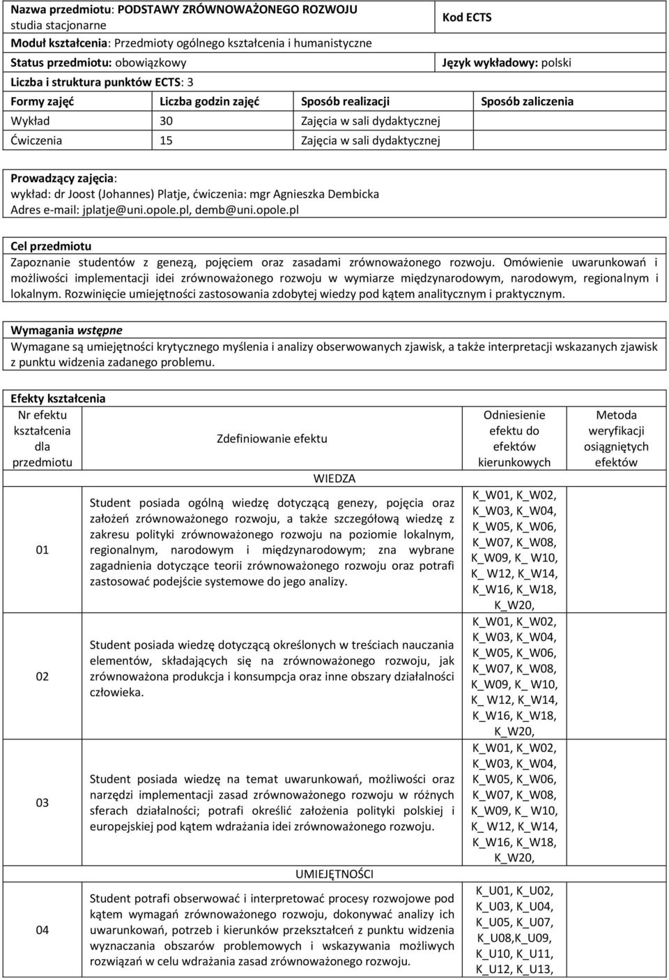 zajęcia: wykład: dr Joost (Johannes) Platje, ćwiczenia: mgr Agnieszka Dembicka Adres e-mail: jplatje@uni.opole.