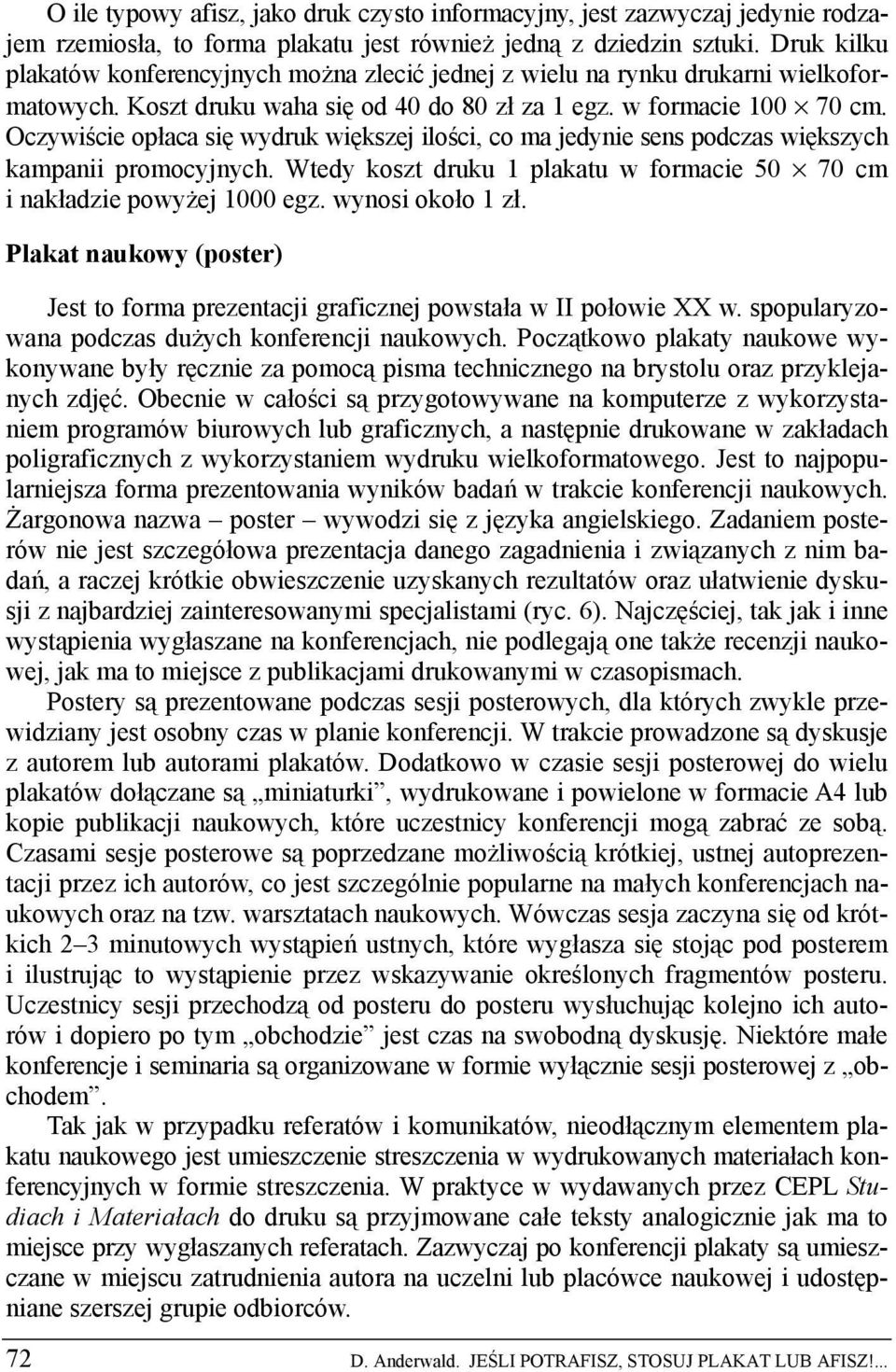 Oczywiście opłaca się wydruk większej ilości, co ma jedynie sens podczas większych kampanii promocyjnych. Wtedy koszt druku 1 plakatu w formacie 50 70 cm i nakładzie powyżej 1000 egz.