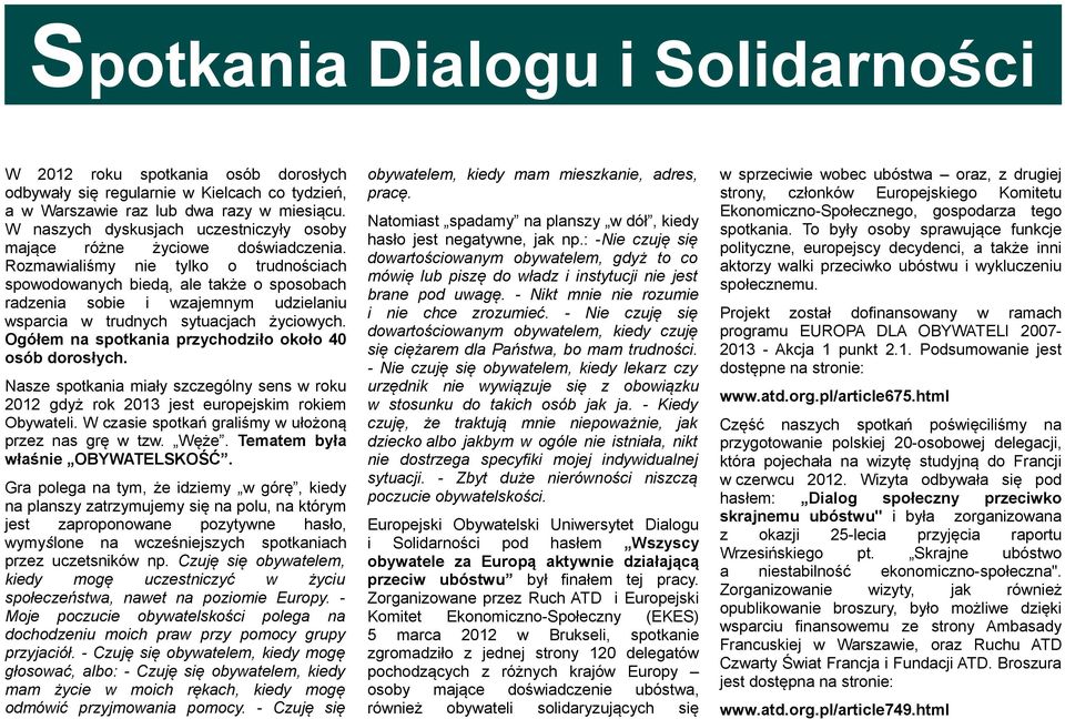 Rozmawialiśmy nie tylko o trudnościach spowodowanych biedą, ale także o sposobach radzenia sobie i wzajemnym udzielaniu wsparcia w trudnych sytuacjach życiowych.