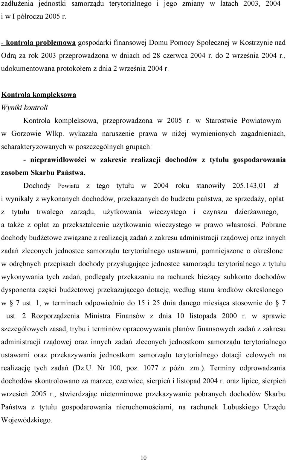 , udokumentowana protokołem z dnia 2 września 2004 r. Kontrola kompleksowa Wyniki kontroli Kontrola kompleksowa, przeprowadzona w 2005 r. w Starostwie Powiatowym w Gorzowie Wlkp.