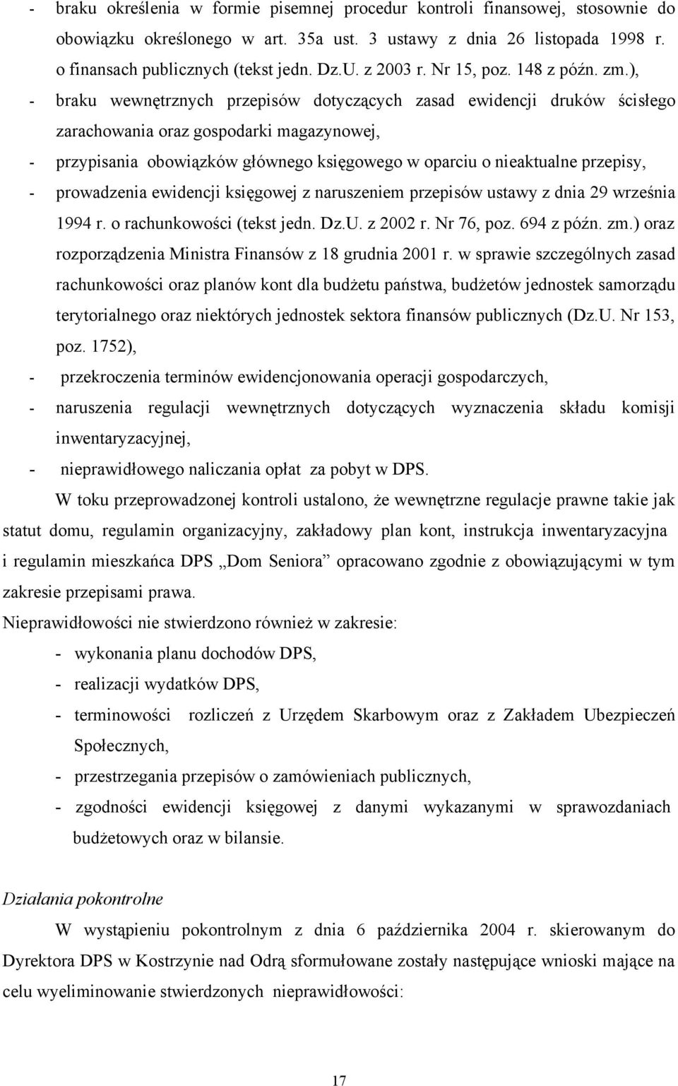 ), - braku wewnętrznych przepisów dotyczących zasad ewidencji druków ścisłego zarachowania oraz gospodarki magazynowej, - przypisania obowiązków głównego księgowego w oparciu o nieaktualne przepisy,