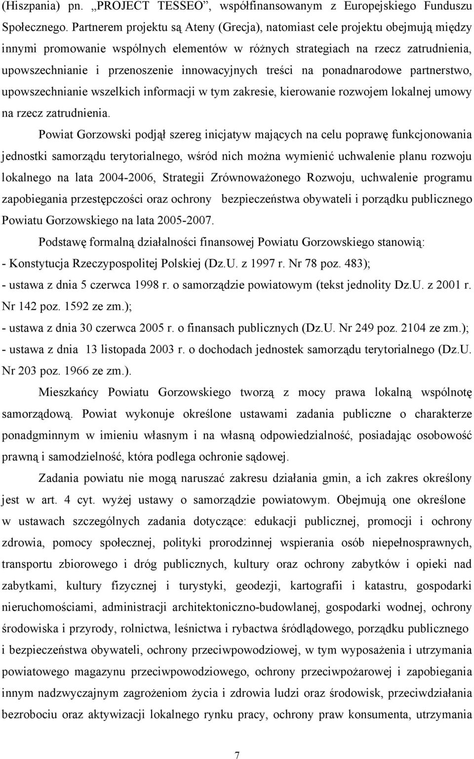 innowacyjnych treści na ponadnarodowe partnerstwo, upowszechnianie wszelkich informacji w tym zakresie, kierowanie rozwojem lokalnej umowy na rzecz zatrudnienia.