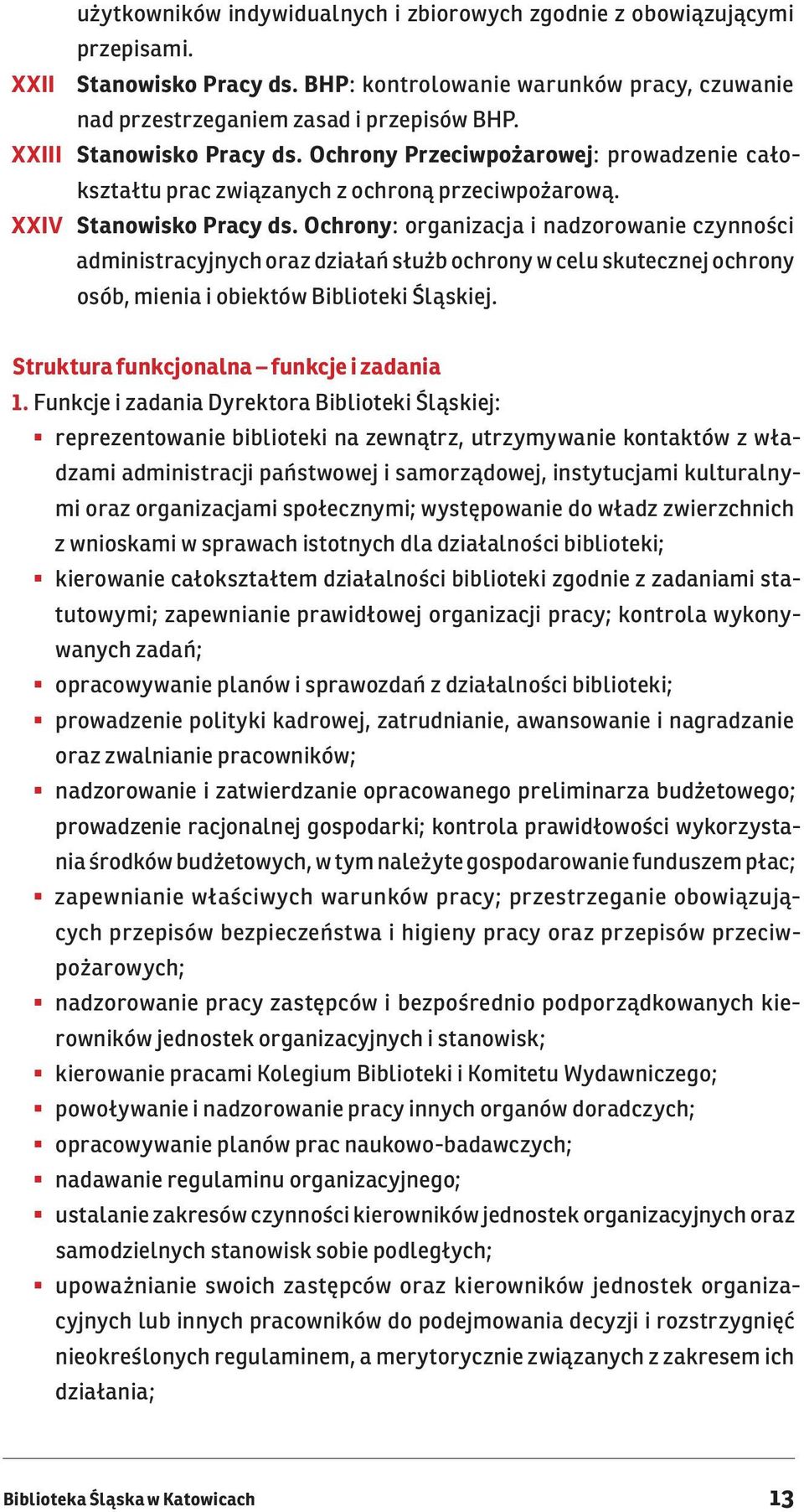 Ochrony: organizacja i nadzorowanie czynności administracyjnych oraz działań służb ochrony w celu skutecznej ochrony osób, mienia i obiektów Biblioteki Śląskiej.