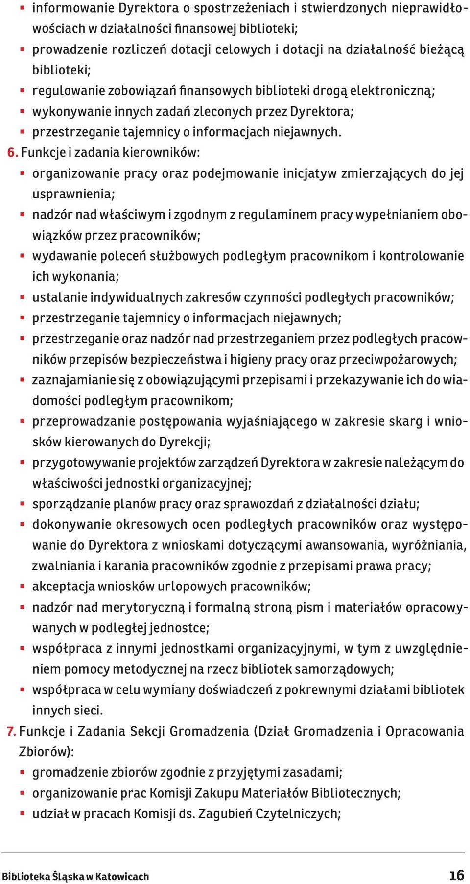 Funkcje i zadania kierowników: organizowanie pracy oraz podejmowanie inicjatyw zmierzających do jej usprawnienia; nadzór nad właściwym i zgodnym z regulaminem pracy wypełnianiem obowiązków przez