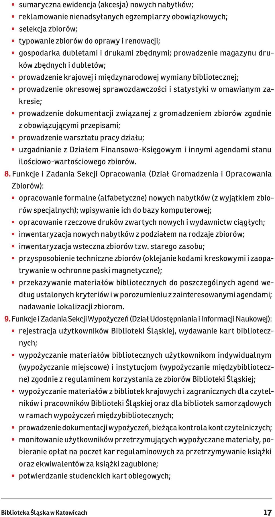 prowadzenie dokumentacji związanej z gromadzeniem zbiorów zgodnie z obowiązującymi przepisami; prowadzenie warsztatu pracy działu; uzgadnianie z Działem Finansowo-Księgowym i innymi agendami stanu