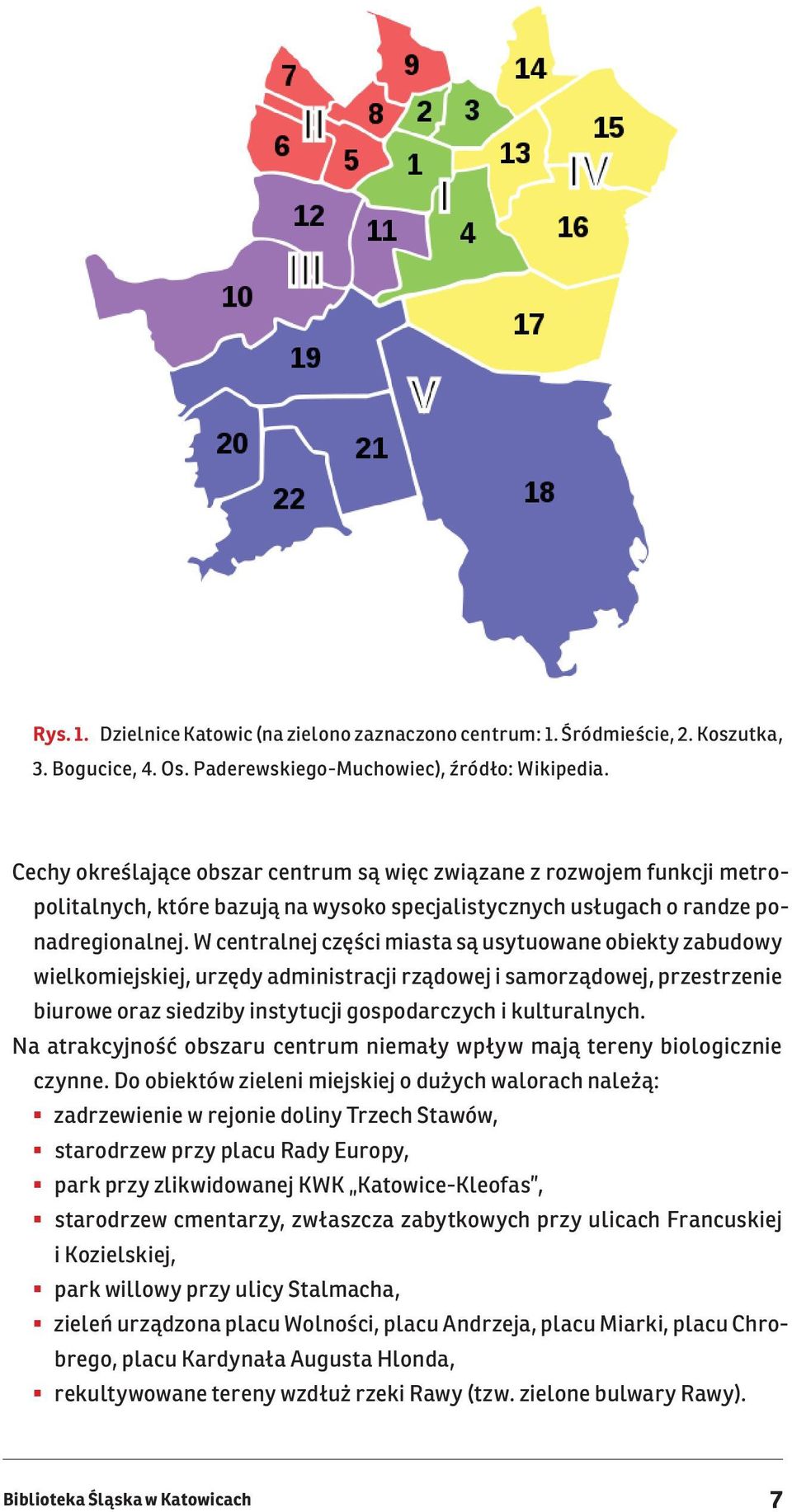 W centralnej części miasta są usytuowane obiekty zabudowy wielkomiejskiej, urzędy administracji rządowej i samorządowej, przestrzenie biurowe oraz siedziby instytucji gospodarczych i kulturalnych.