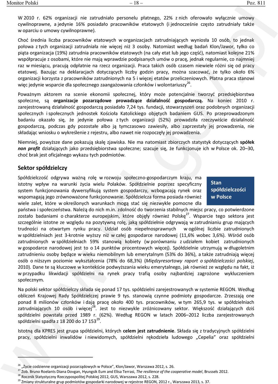 oparciu o umowy cywilnoprawne). Choć średnia liczba pracowników etatowych w organizacjach zatrudniających wyniosła 10 osób, to jednak połowa z tych organizacji zatrudniała nie więcej niż 3 osoby.