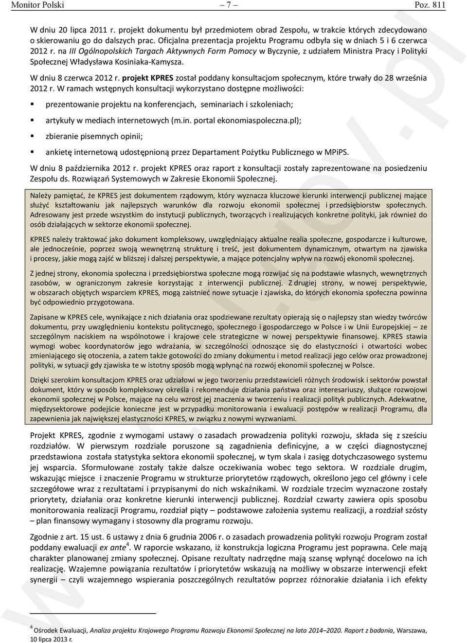 na III Ogólnopolskich Targach Aktywnych Form Pomocy w Byczynie, z udziałem Ministra Pracy i Polityki Społecznej Władysława Kosiniaka-Kamysza. W dniu 8 czerwca 2012 r.