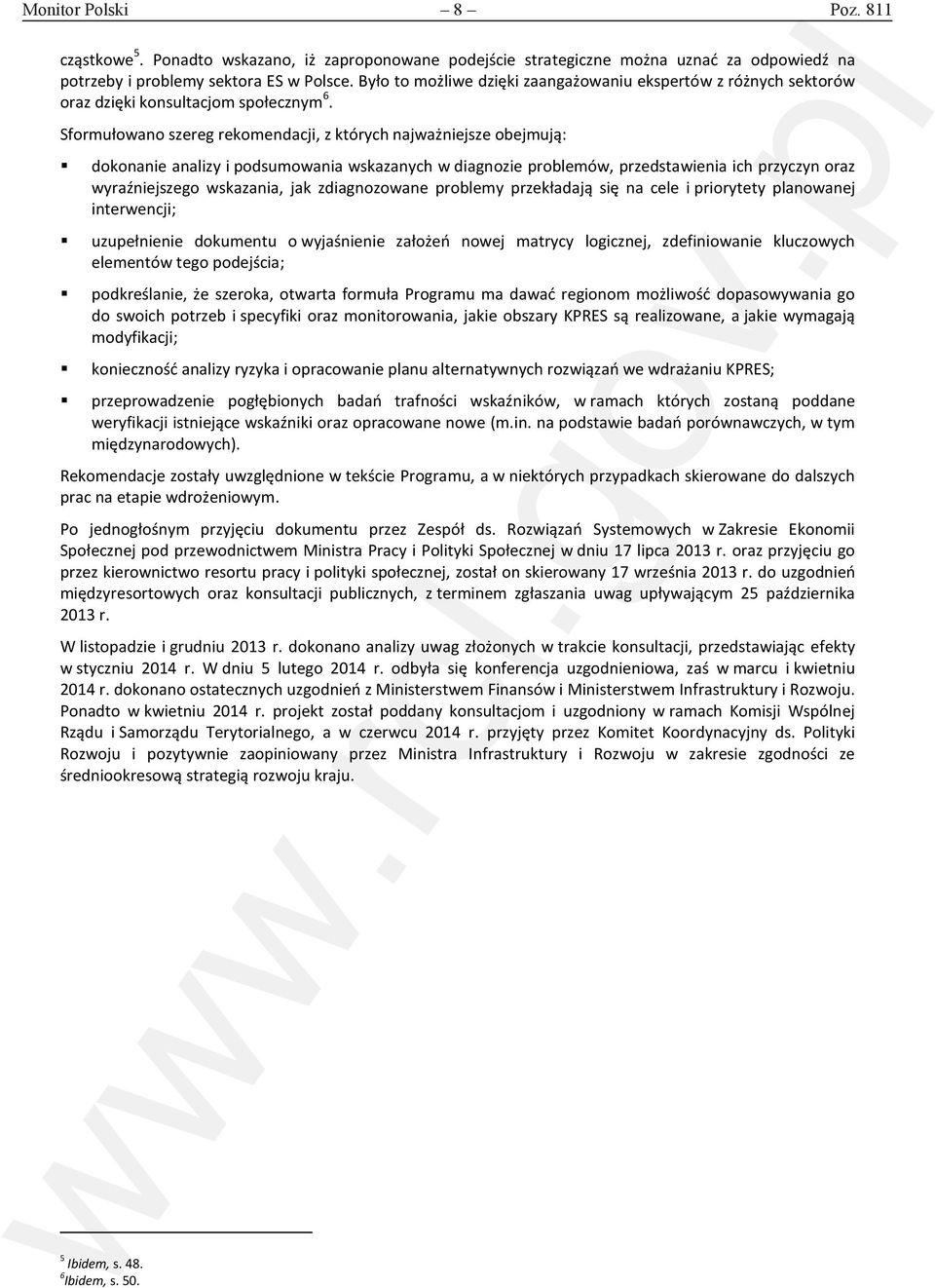 Sformułowano szereg rekomendacji, z których najważniejsze obejmują: dokonanie analizy i podsumowania wskazanych w diagnozie problemów, przedstawienia ich przyczyn oraz wyraźniejszego wskazania, jak