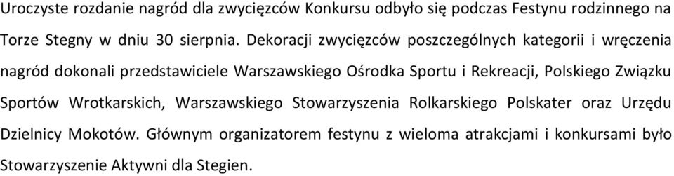 Dekoracji zwycięzców poszczególnych kategorii i wręczenia nagród dokonali przedstawiciele Warszawskiego Ośrodka Sportu i